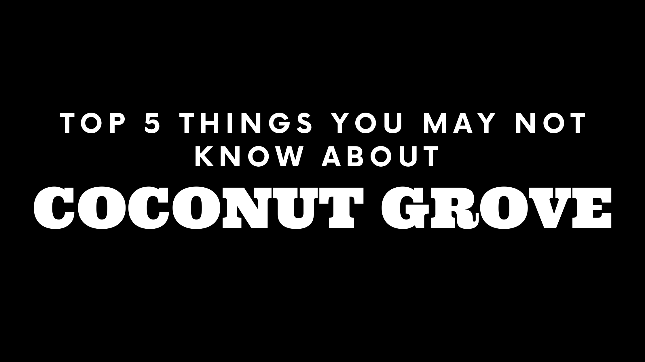 Top 5 Things You May Not Know About Coconut Grove