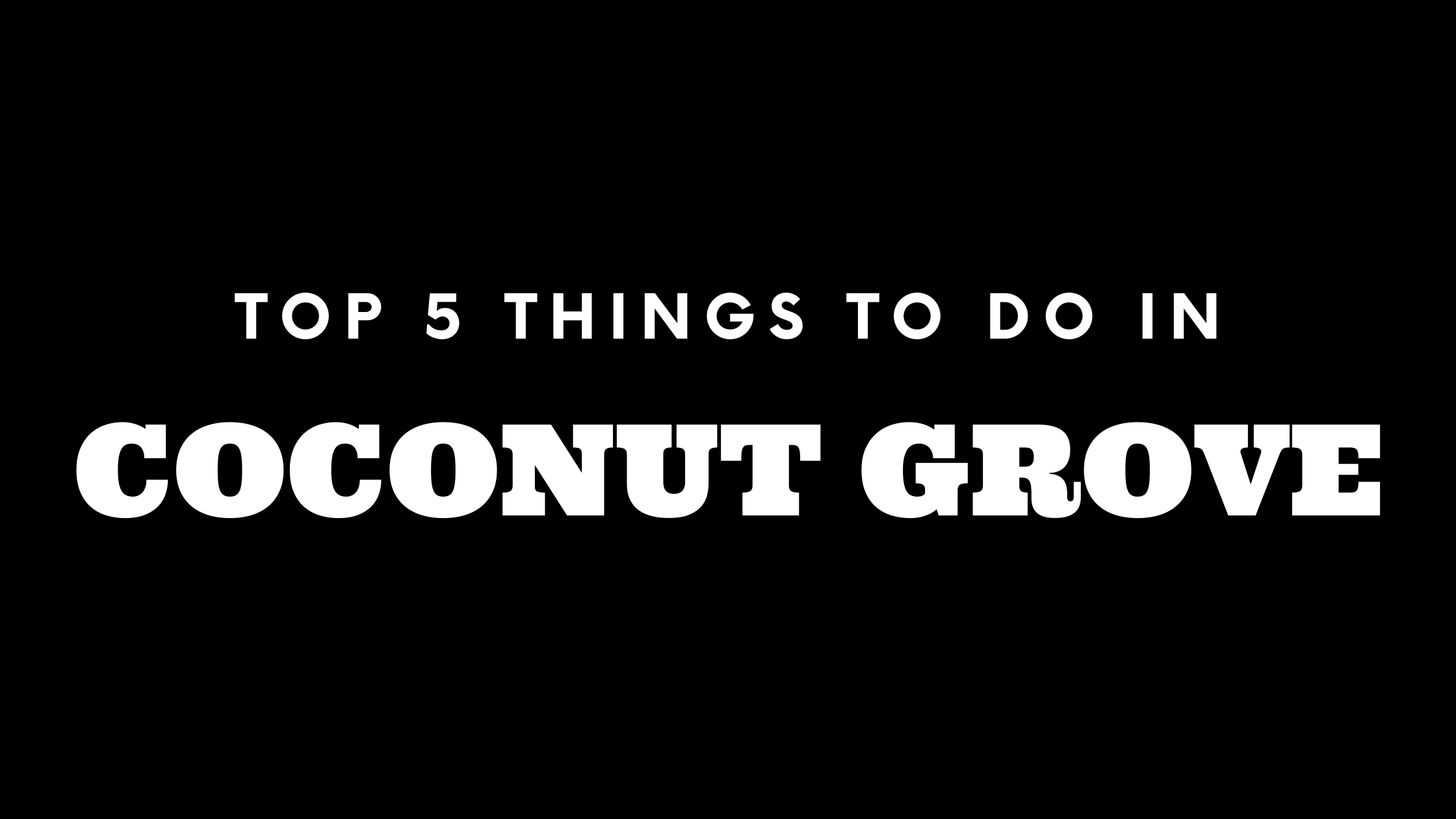 Top 5 Things To Do in Coconut Grove