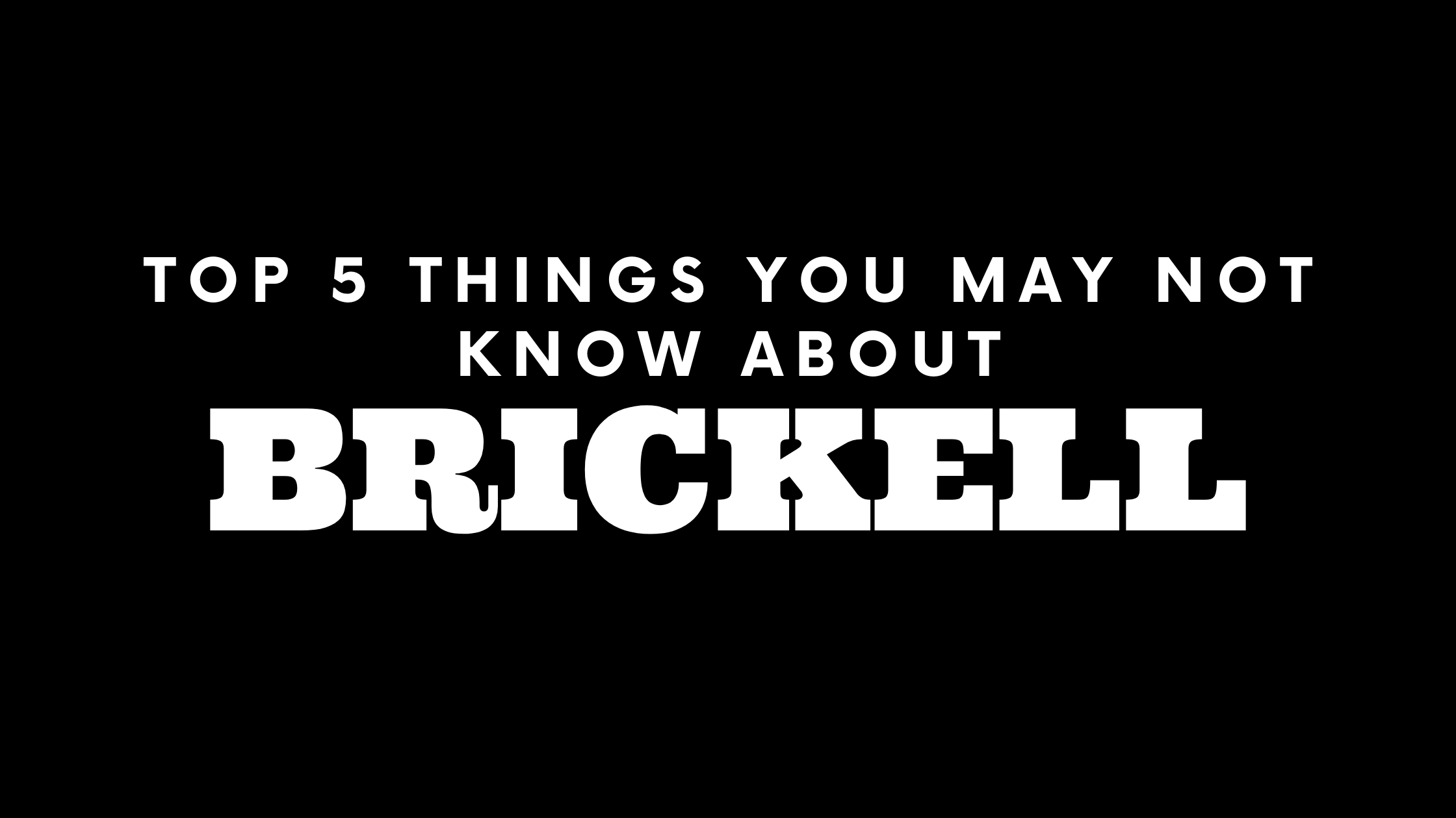 Top 5 Things You May Not Know About Brickell