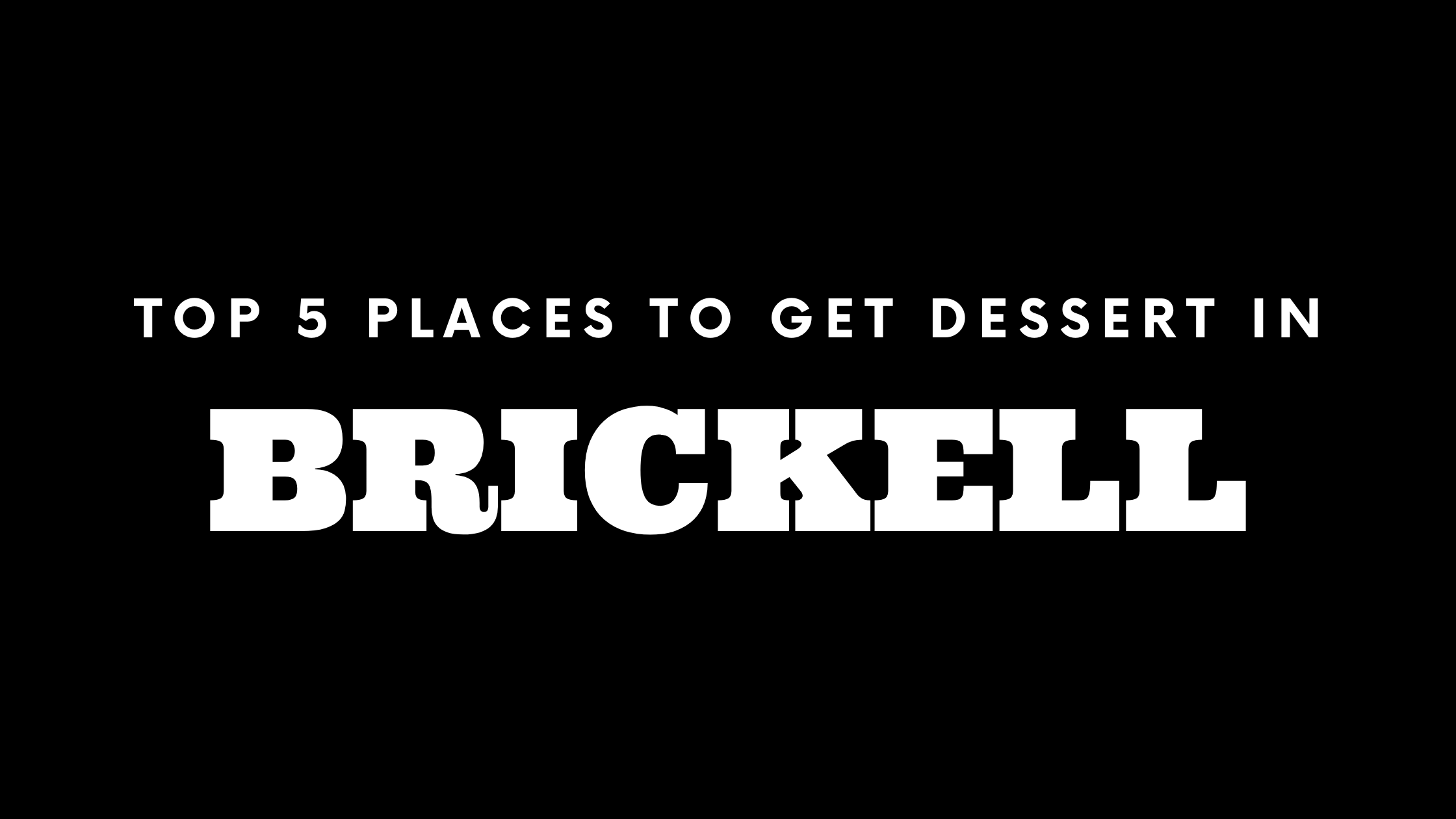 Top 5 Places to Get Dessert in Brickell