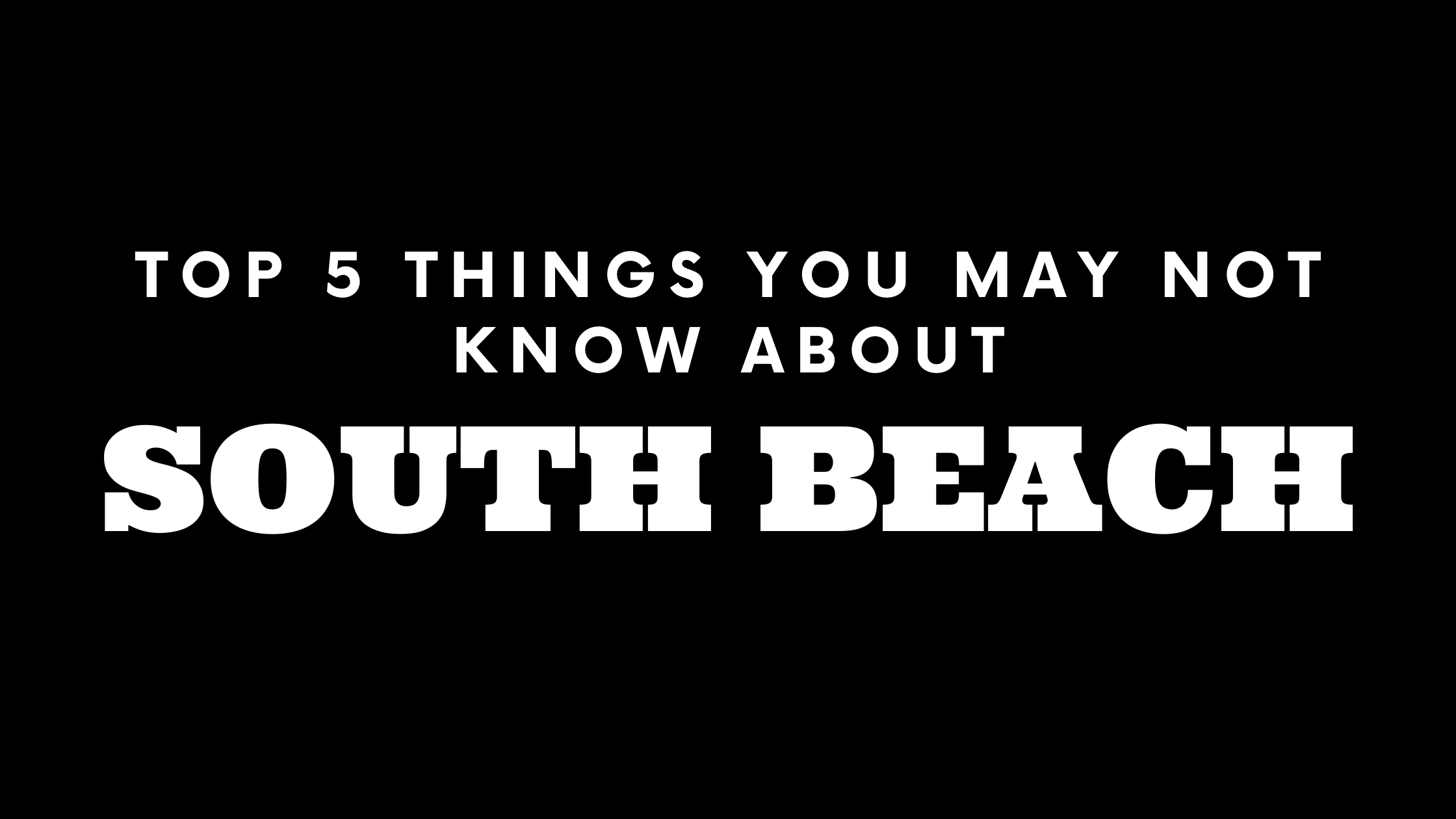 Top 5 Things You May Not Know About South Beach