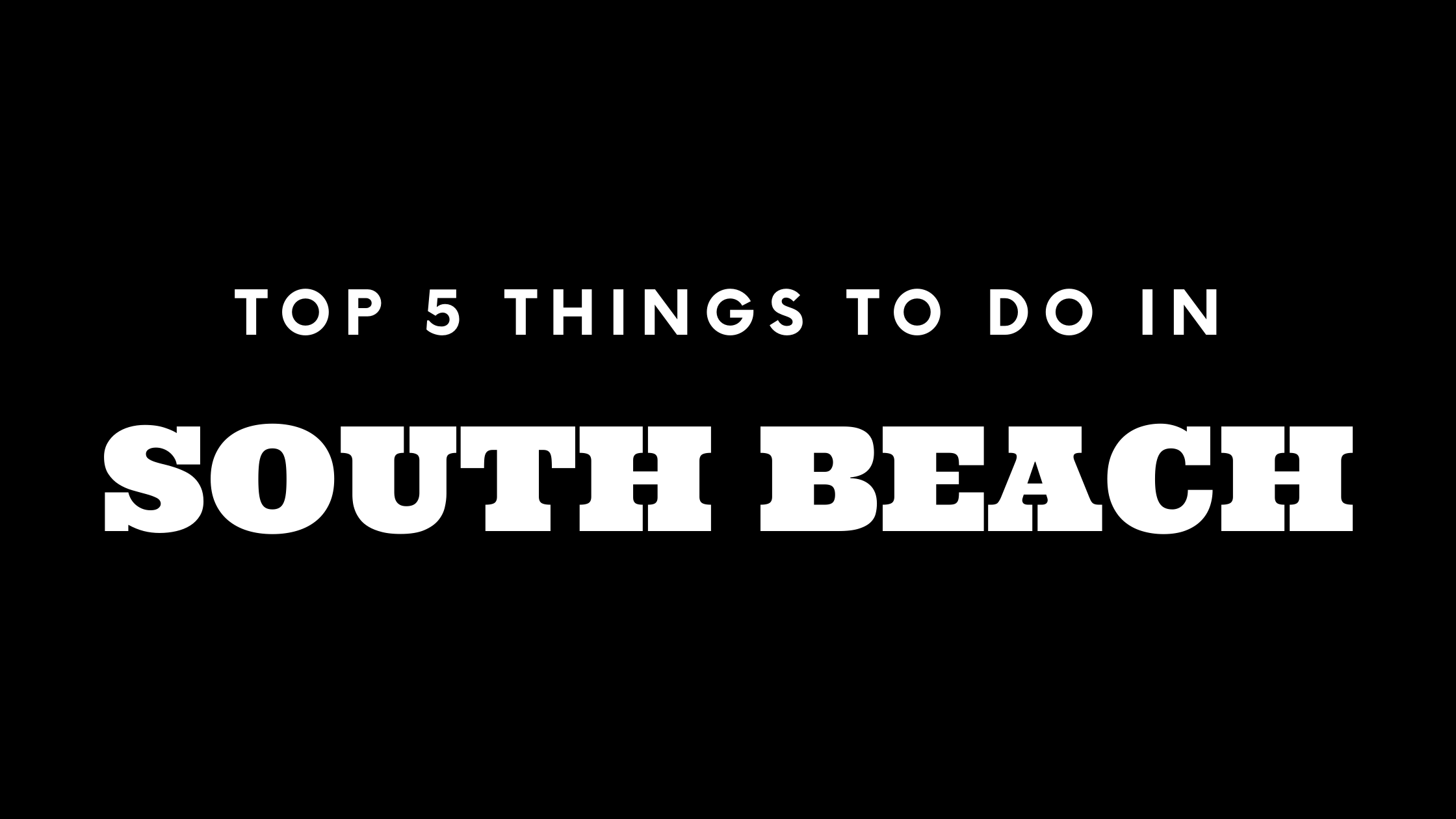 Top 5 Things To Do in South Beach