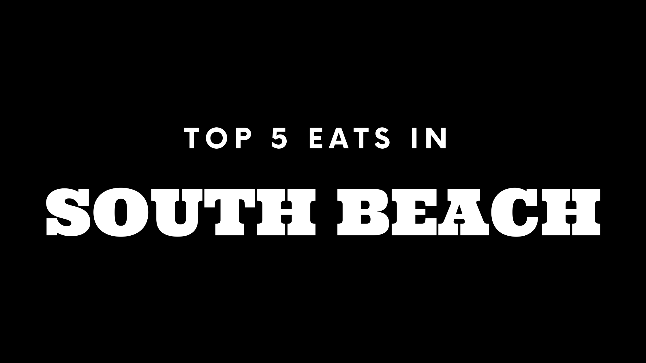 Top 5 Places to Eat in South Beach