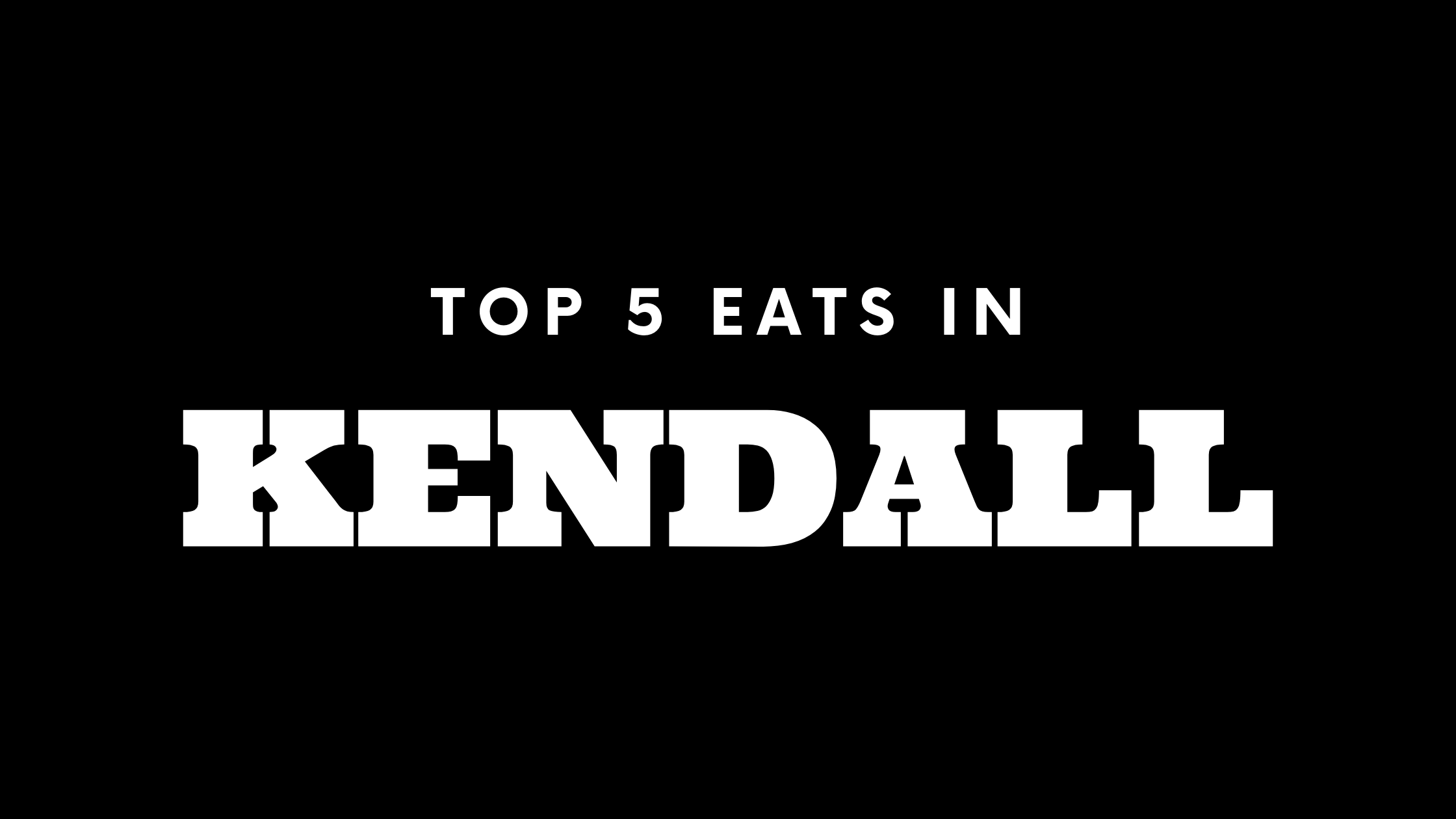 Top 5 Places to Eat in Kendall