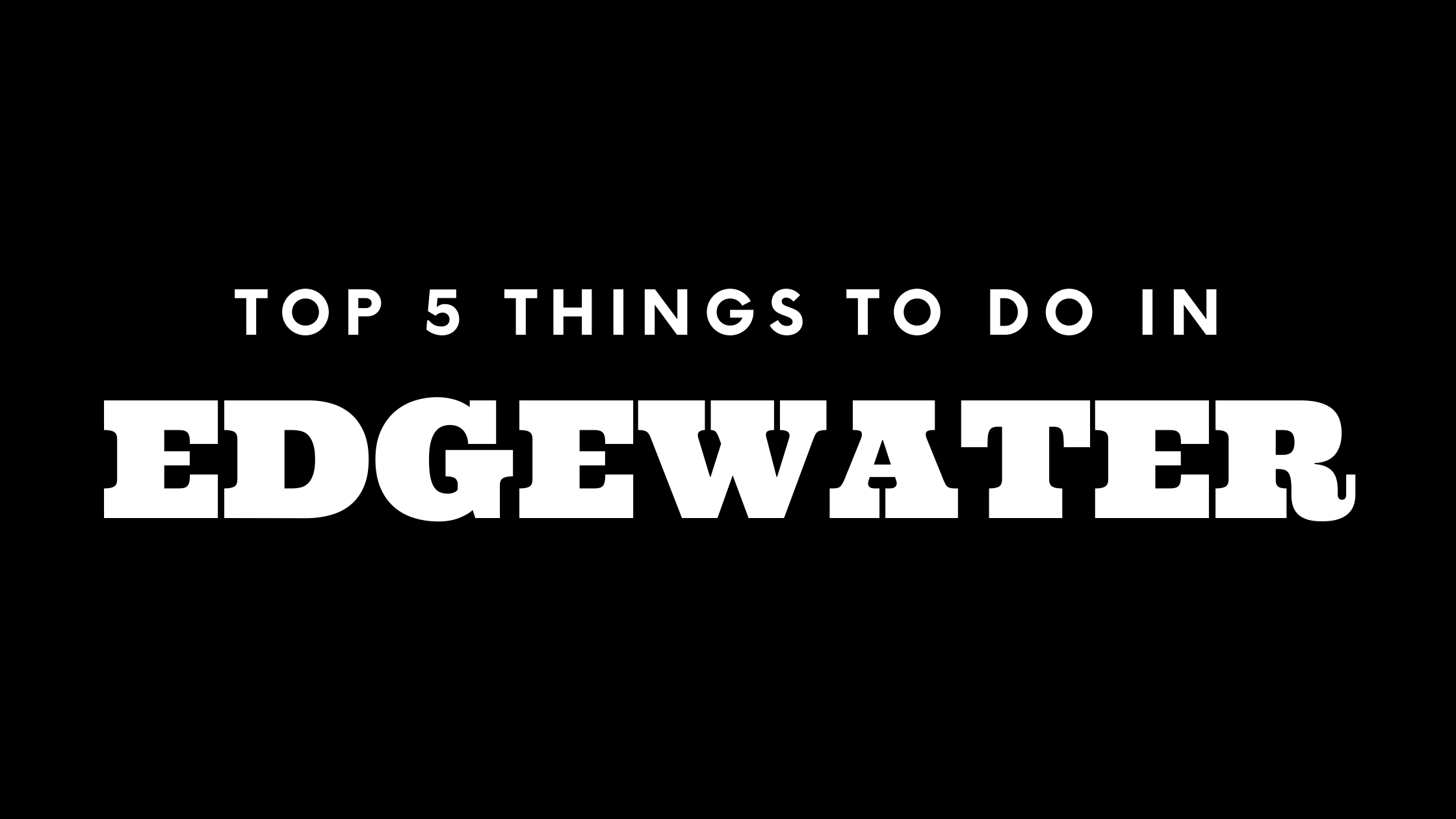 Top 5 Things To Do in Edgewater