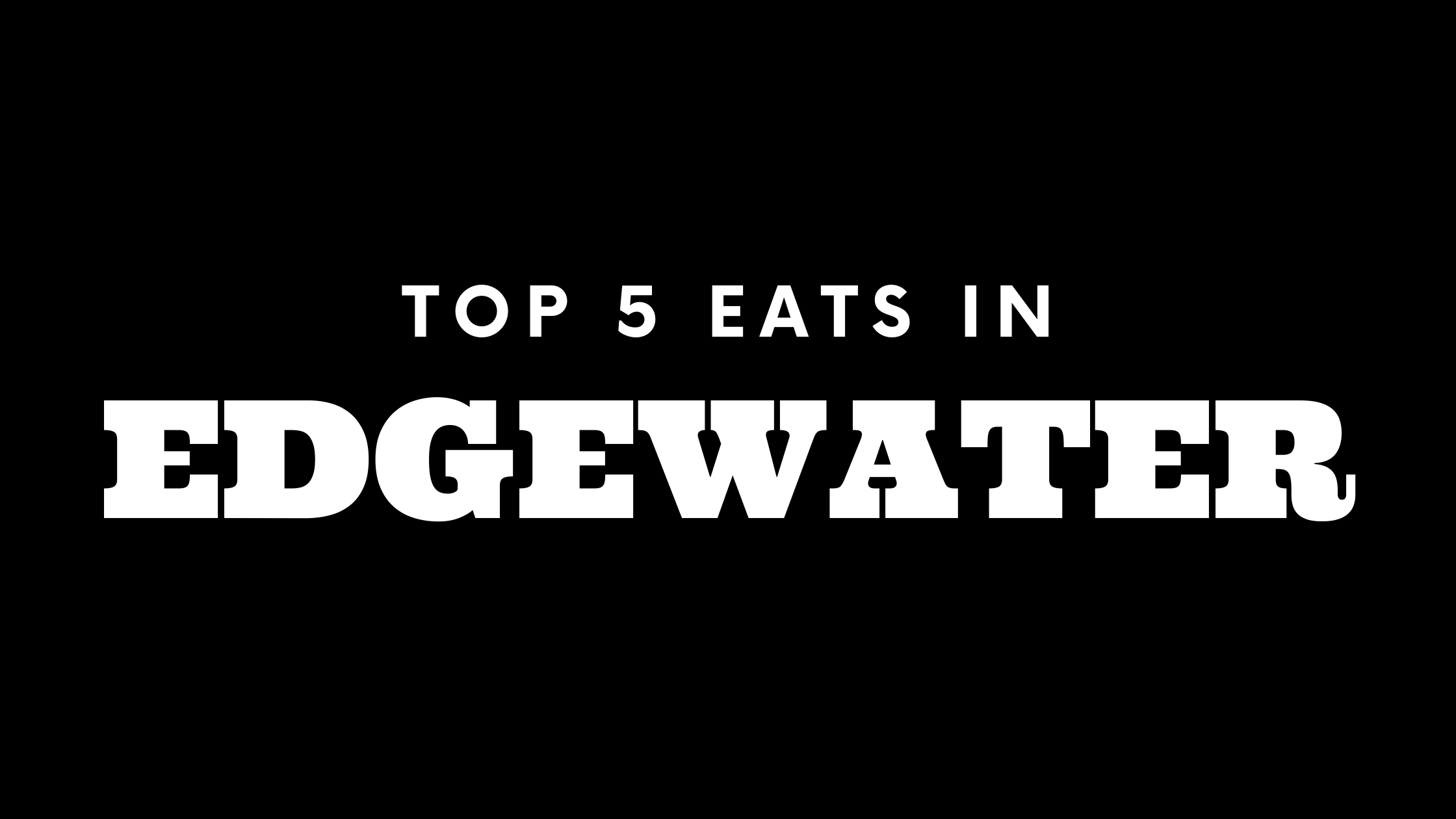 Top 5 Places to Eat in Edgewater