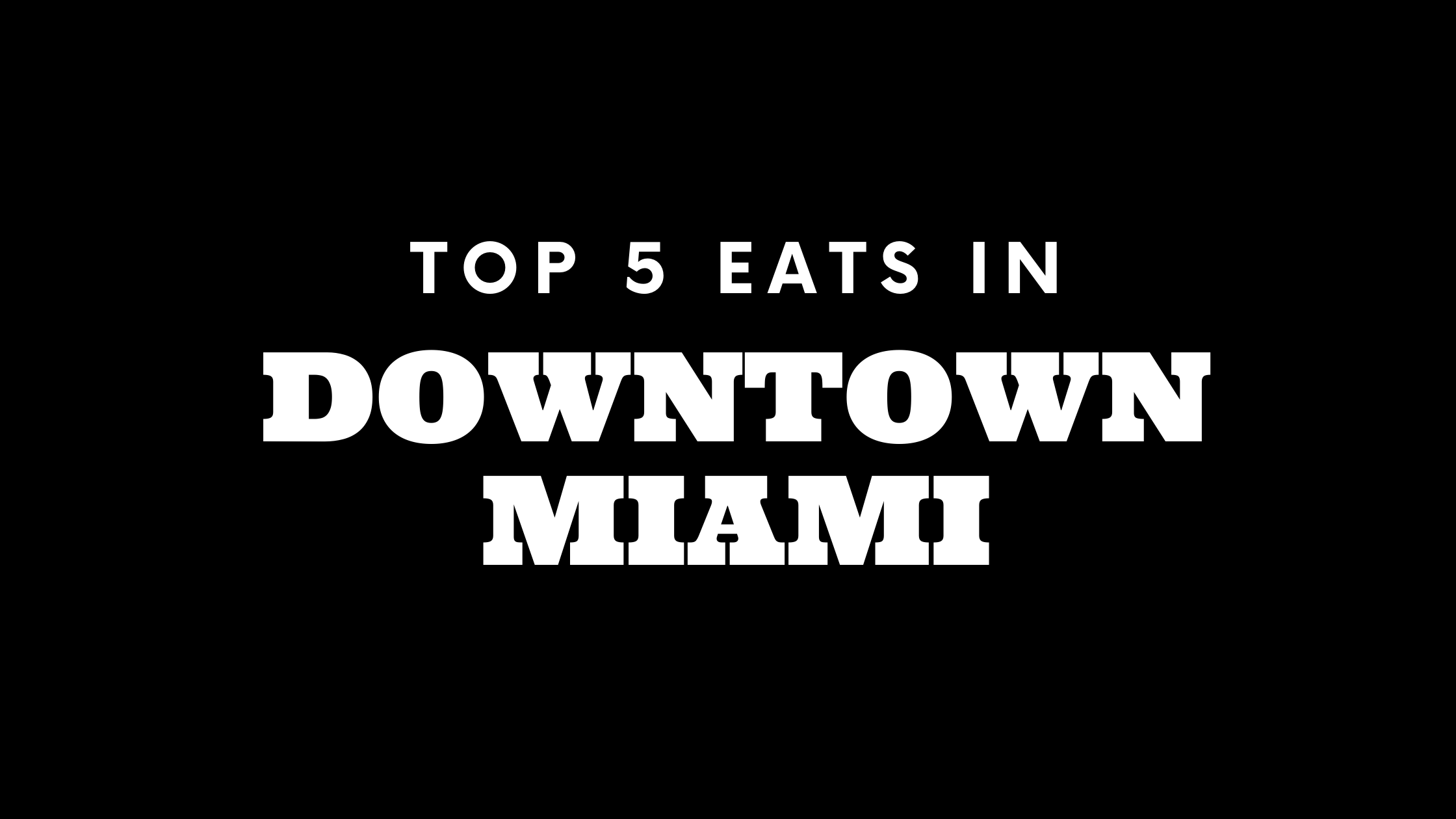 Top 5 Places to Eat in Downtown Miami