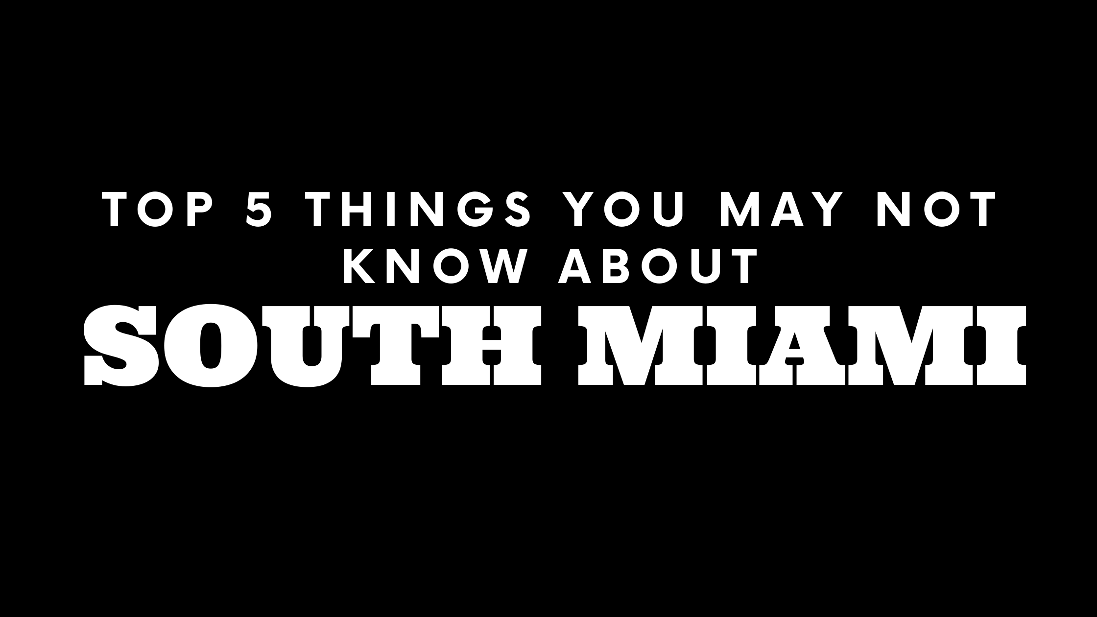 Top 5 Things You May Not Know About South Miami