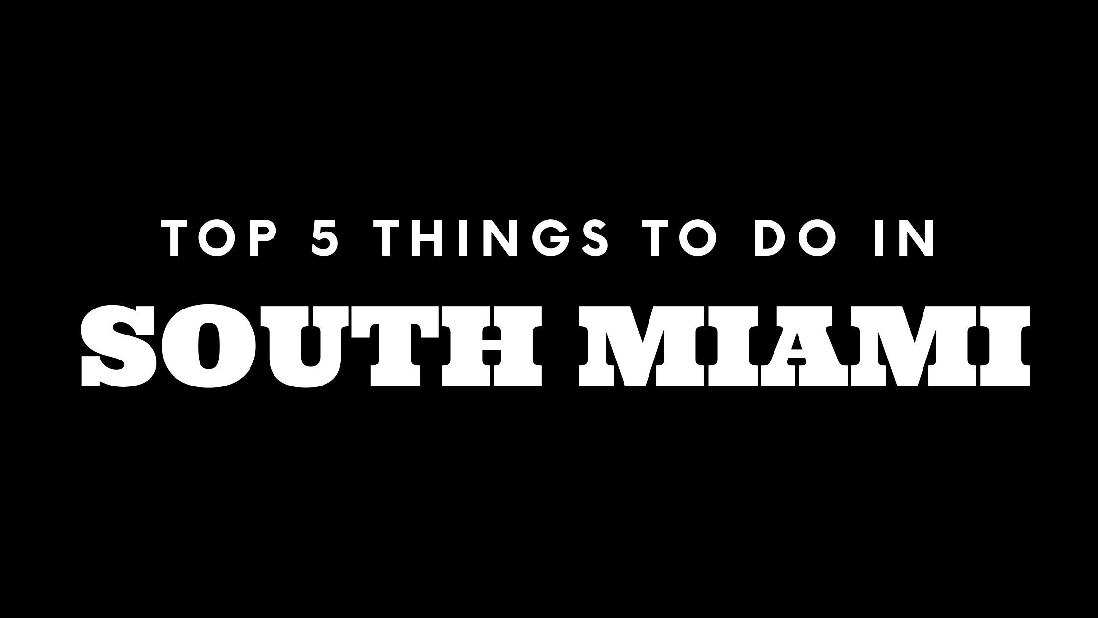 Top 5 Things To Do in South Miami