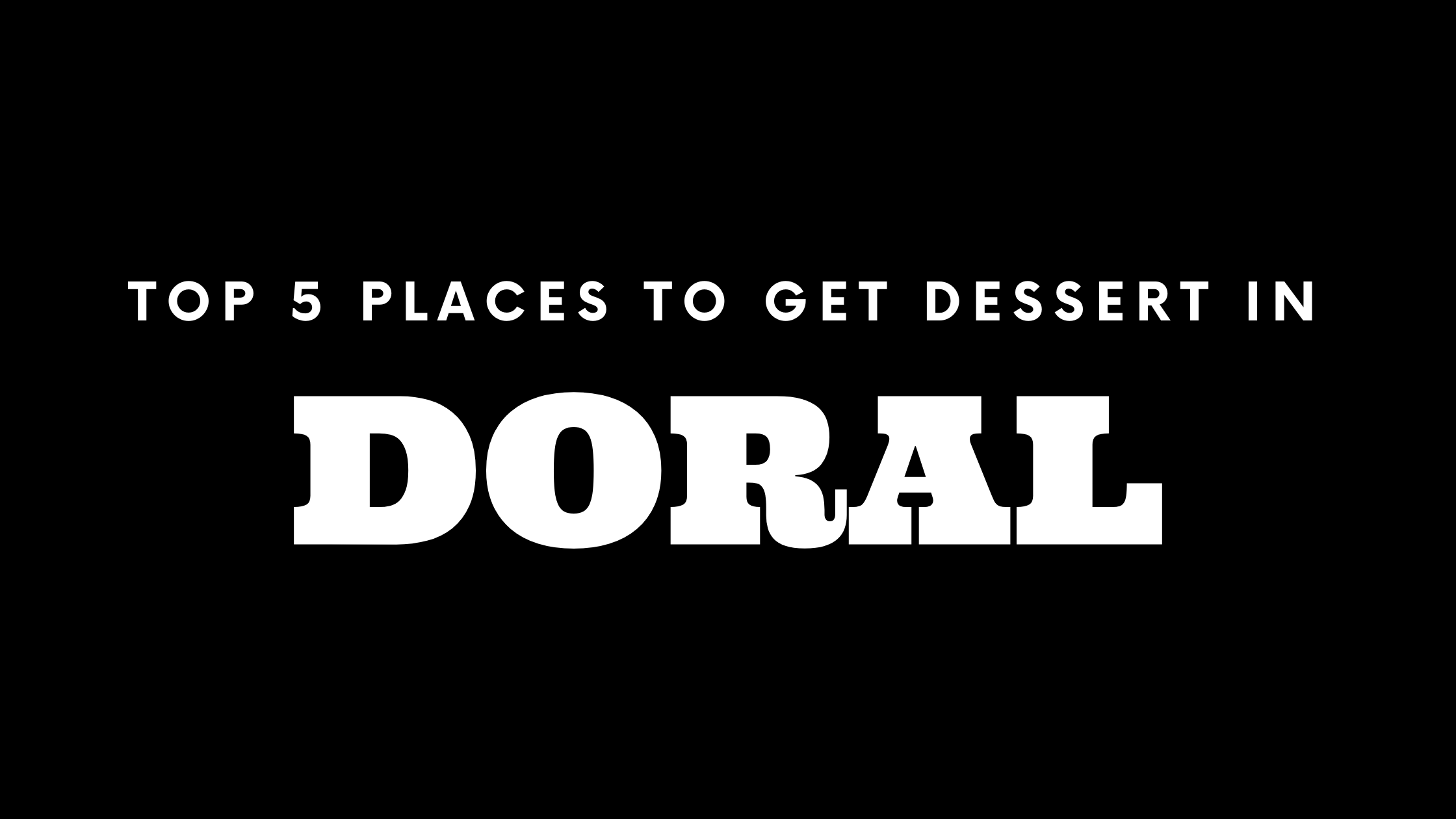 Top 5 Places to Get Dessert in Doral