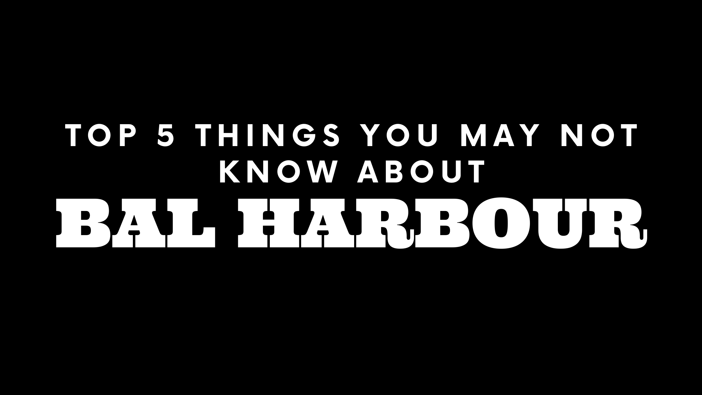 Top 5 Things You May Not Know About Bal Harbour