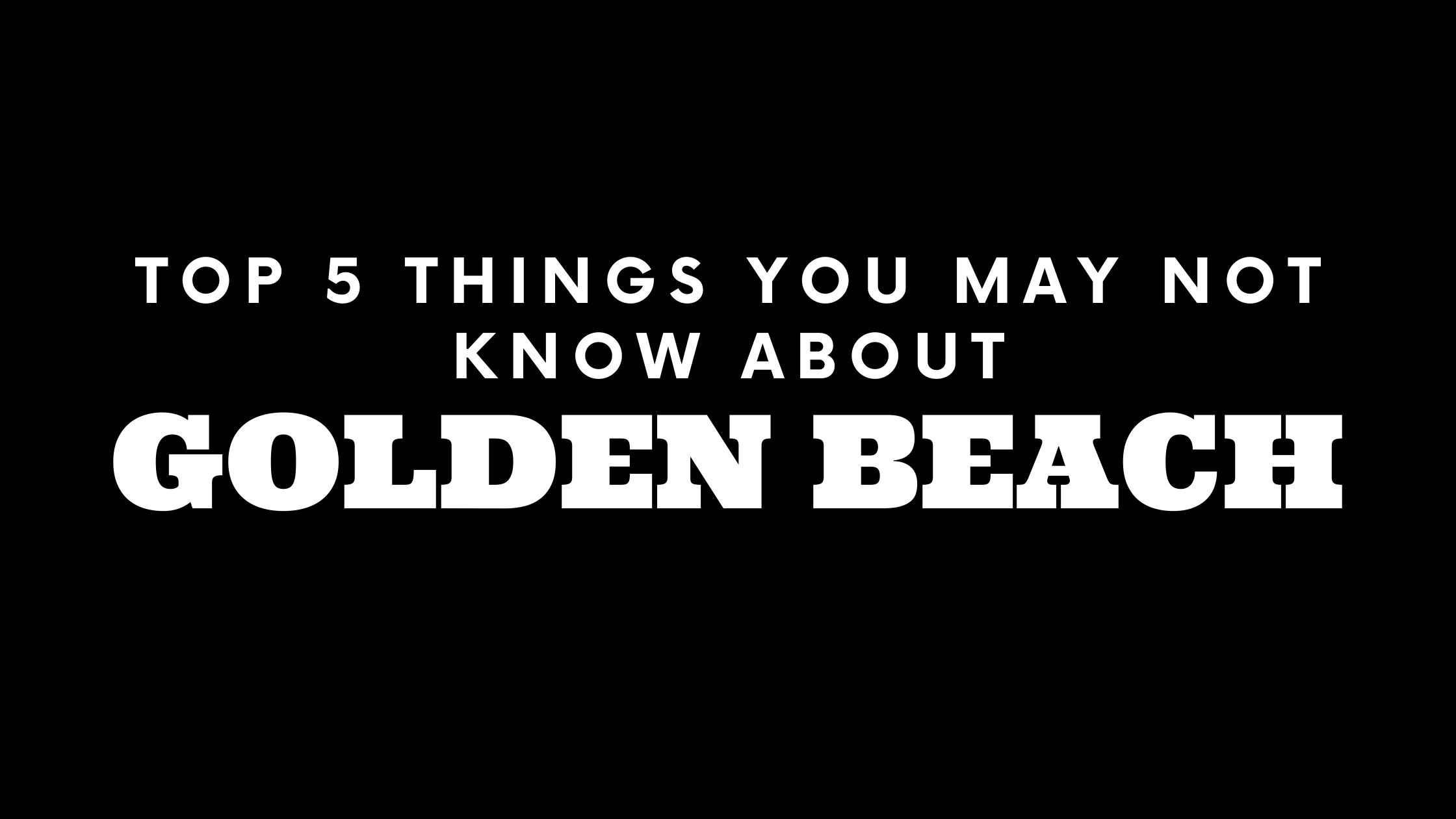 Top 5 Things You May Not Know About Golden Beach