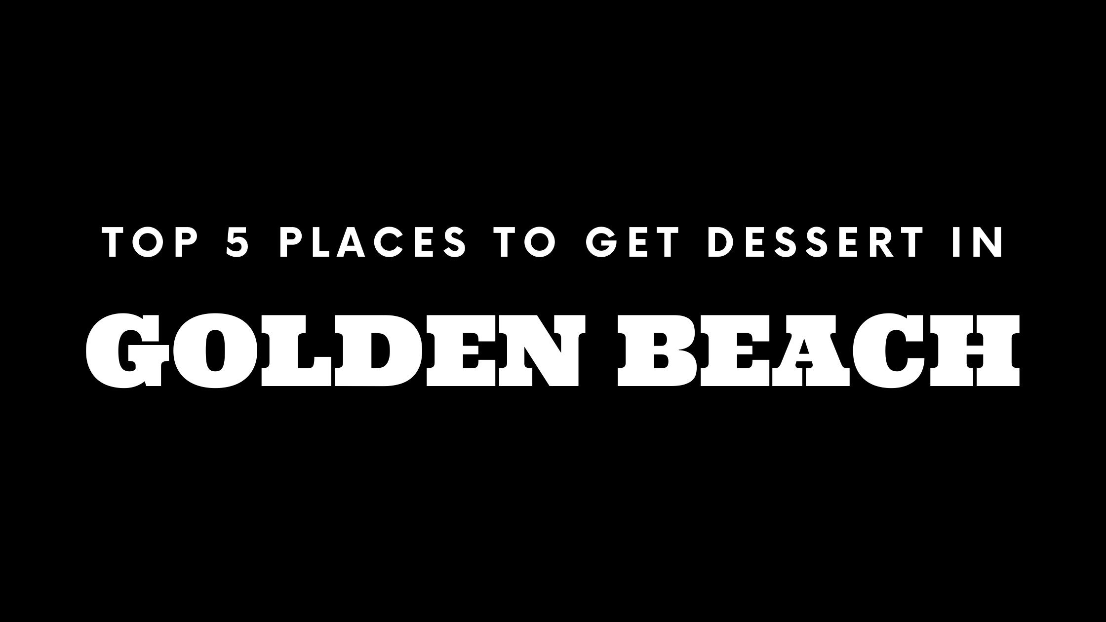 Top 5 Places to Get Dessert in Golden Beach