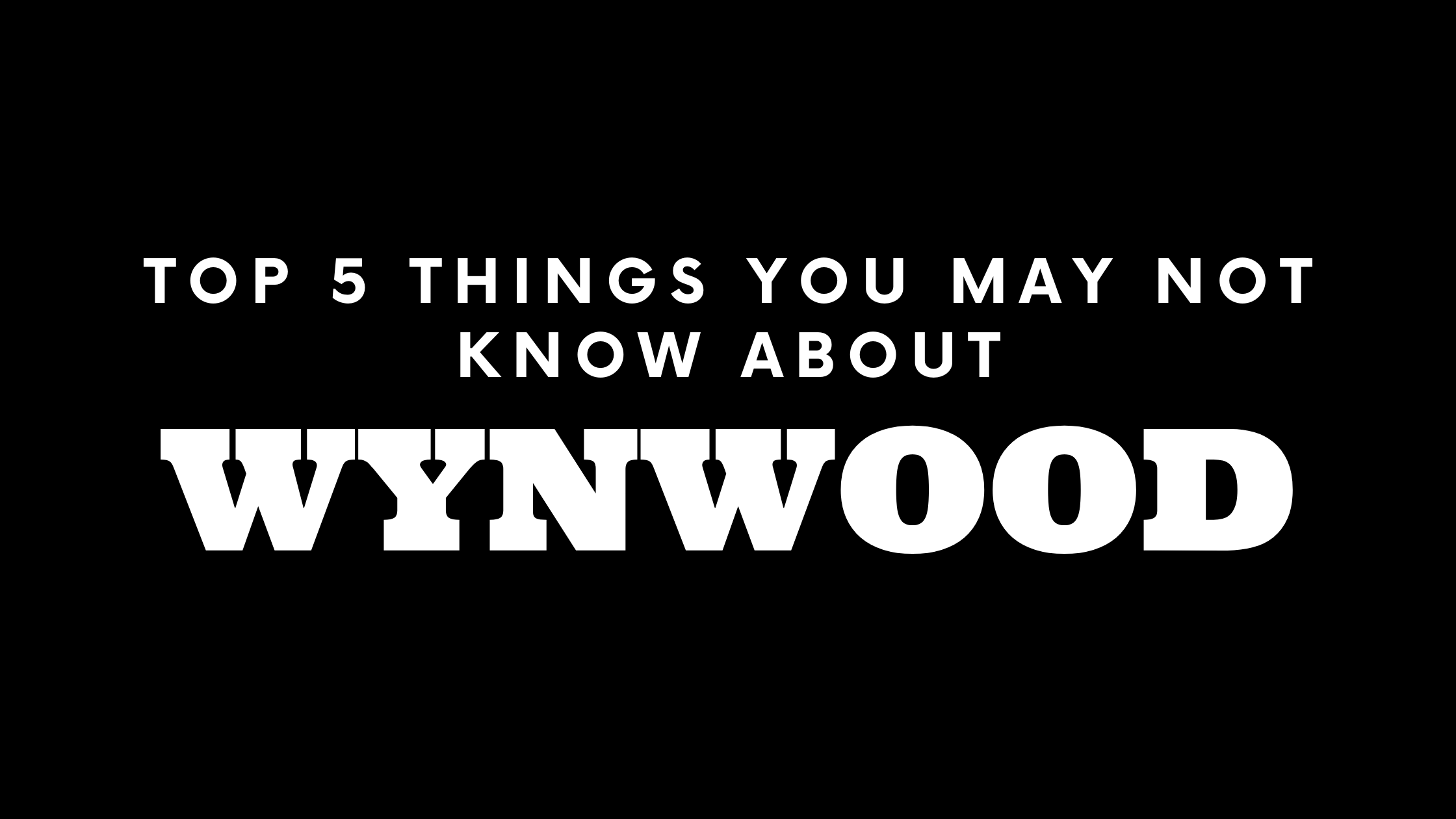 Top 5 Things You May Not Know About Wynwood