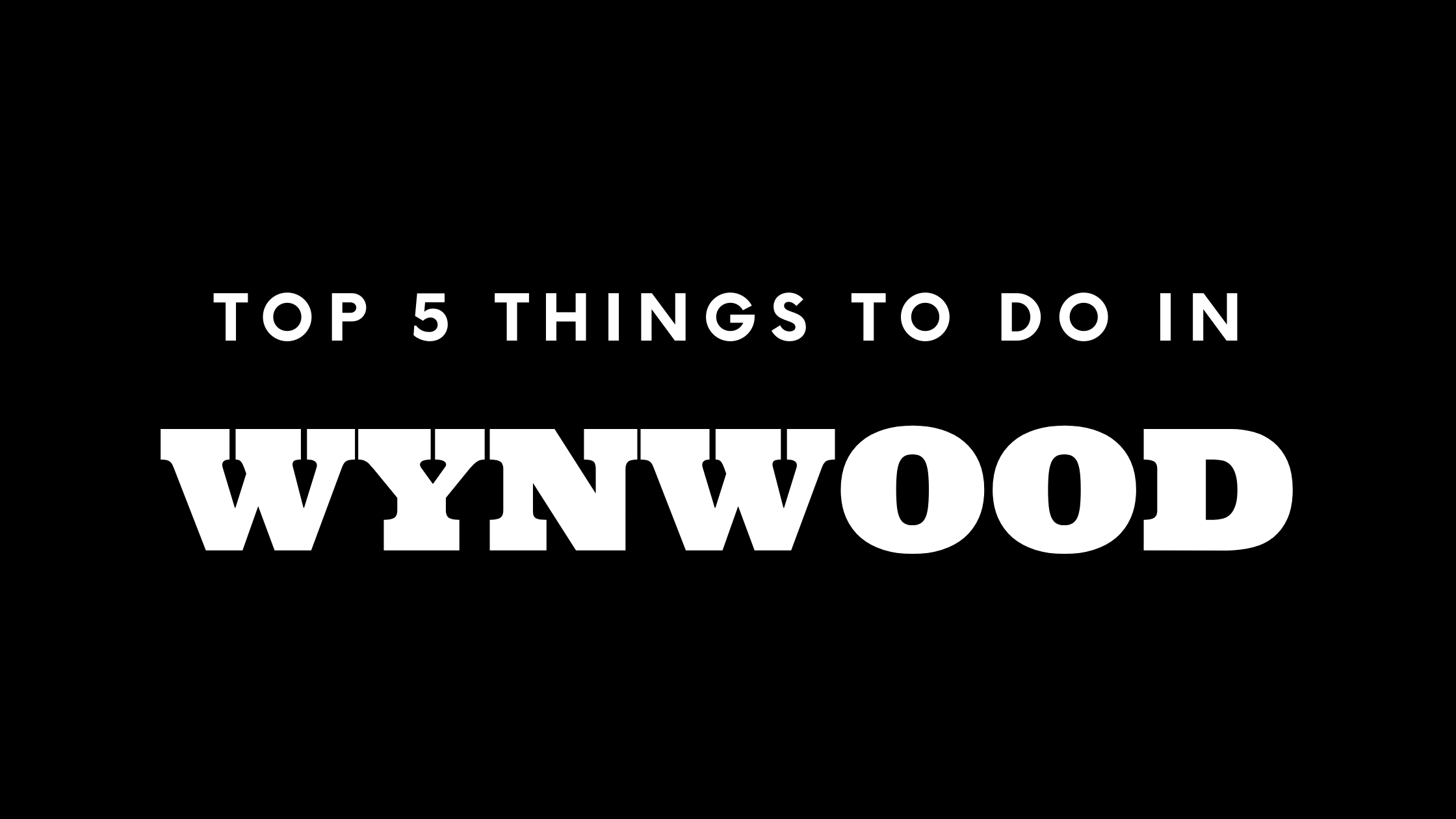 Top 5 Things To Do in Wynwood