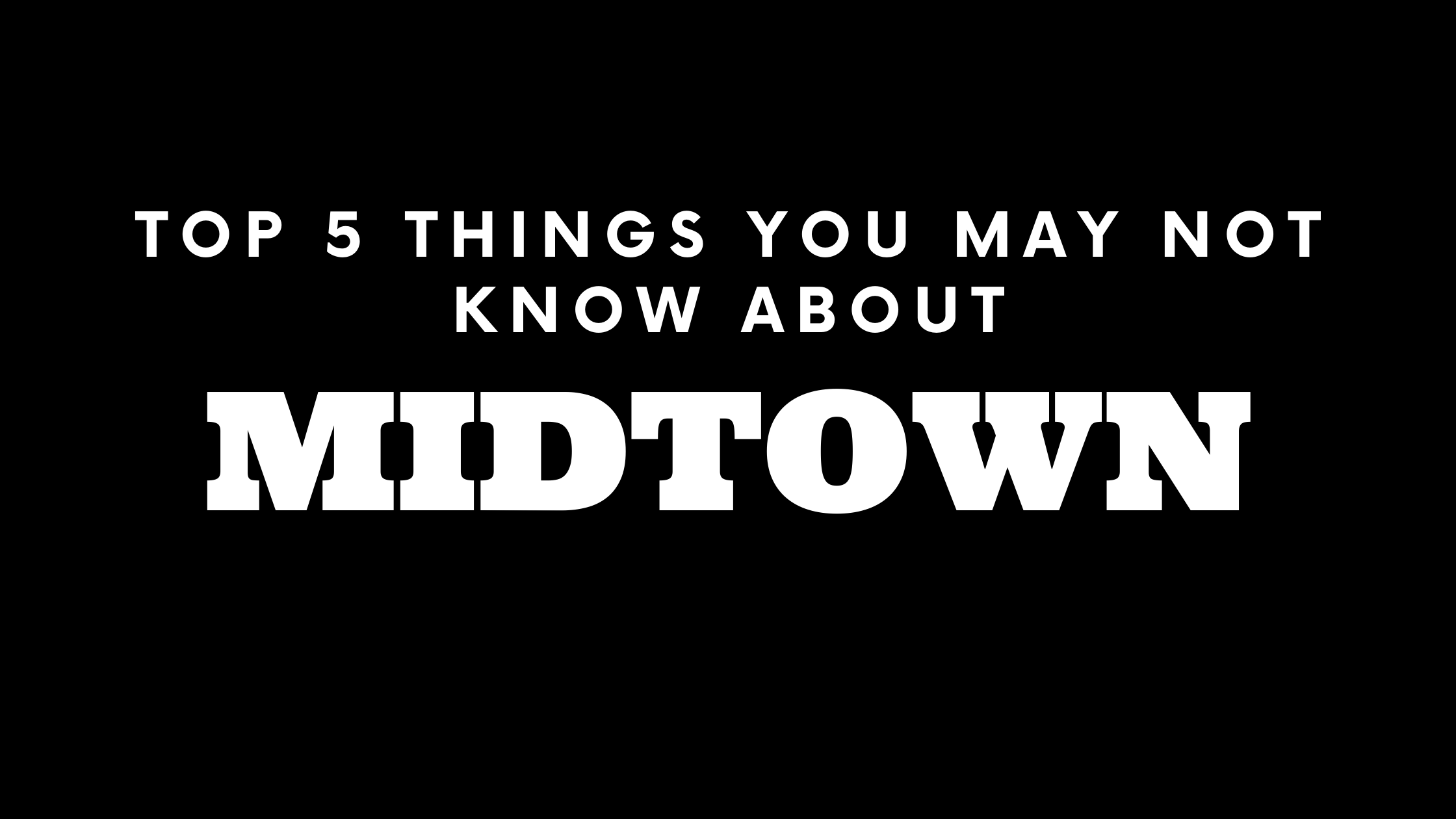 Top 5 Things You May Not Know About Midtown