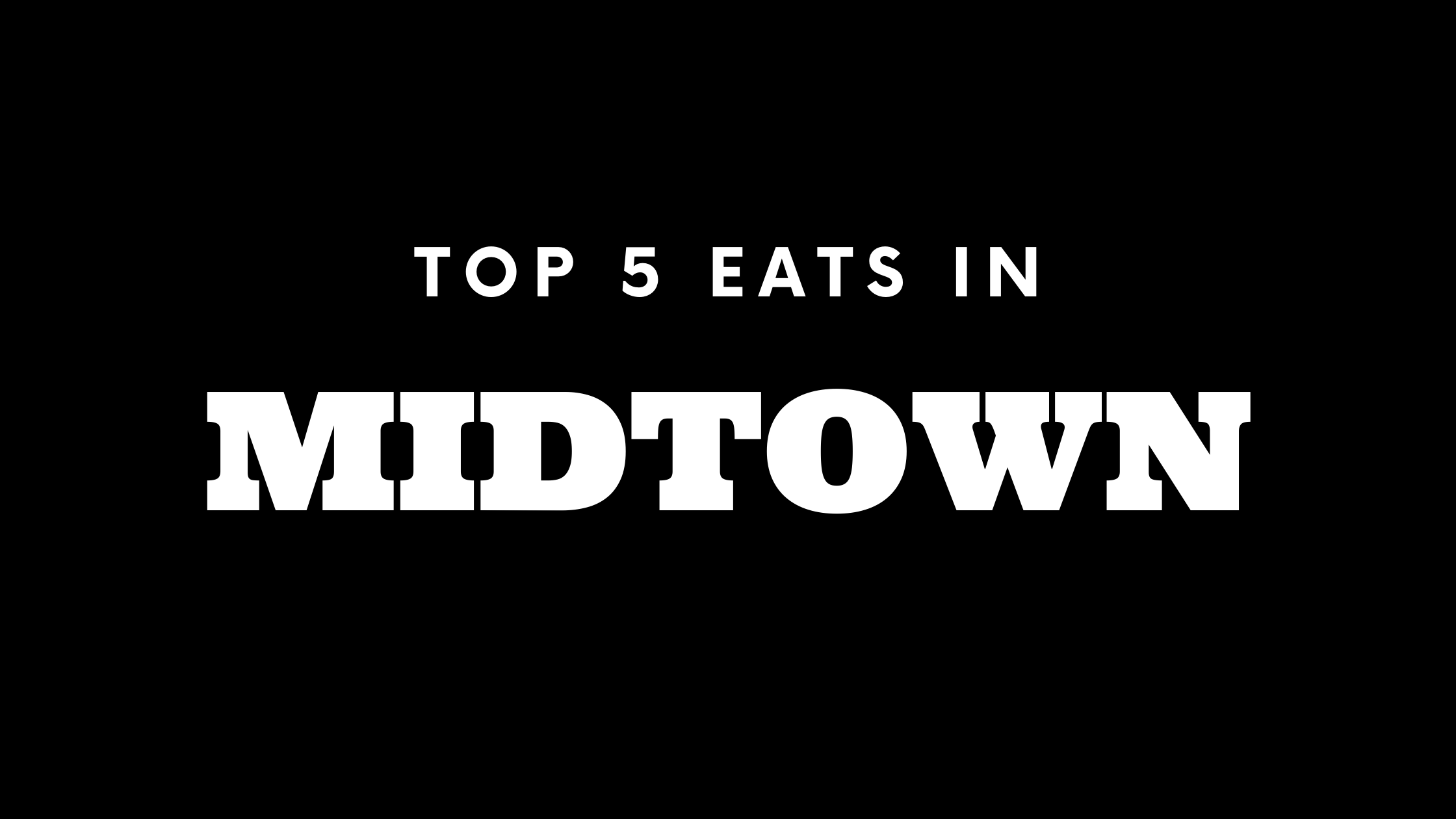 Top 5 Places to Eat in Midtown