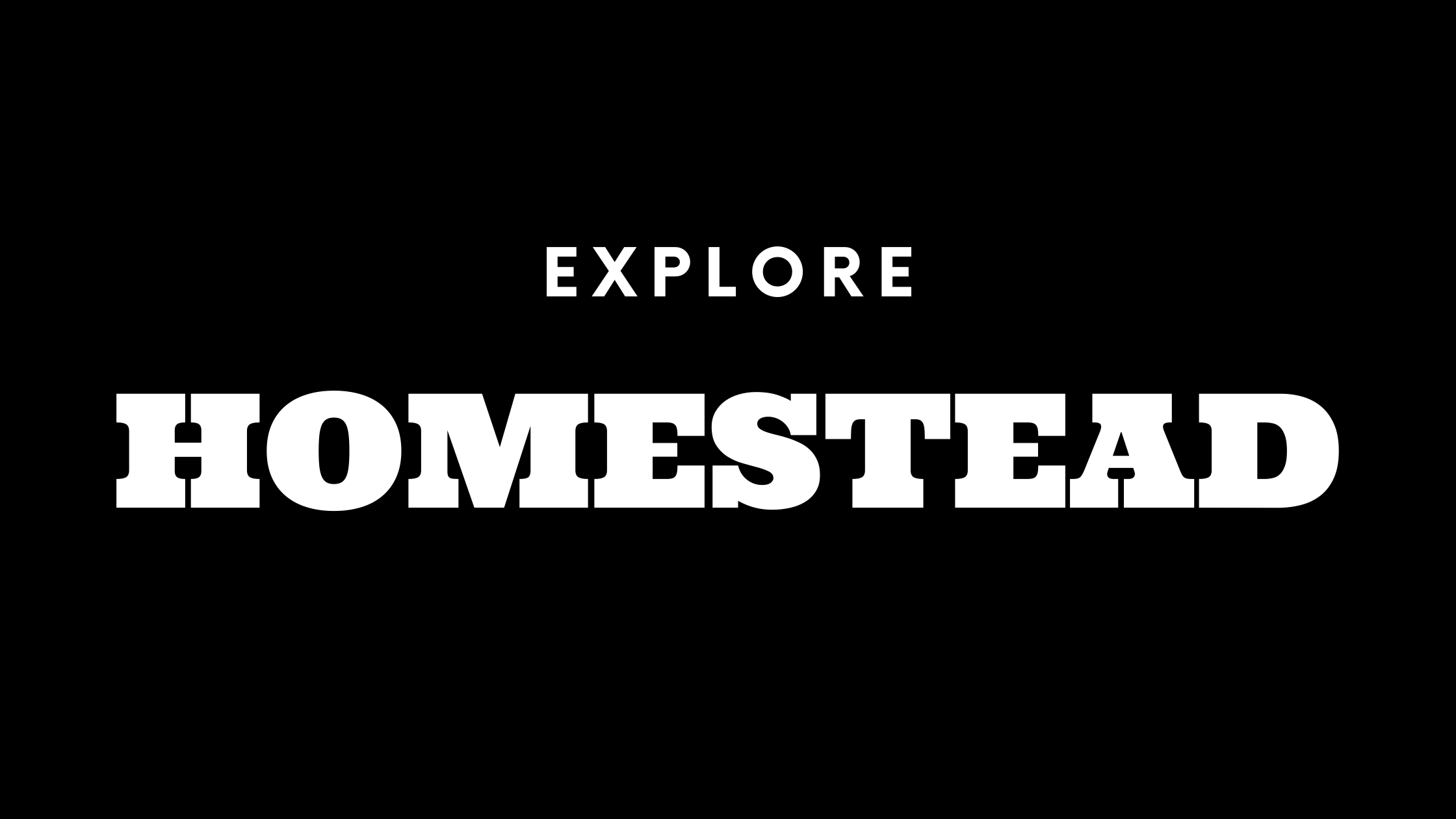 Explore Homestead