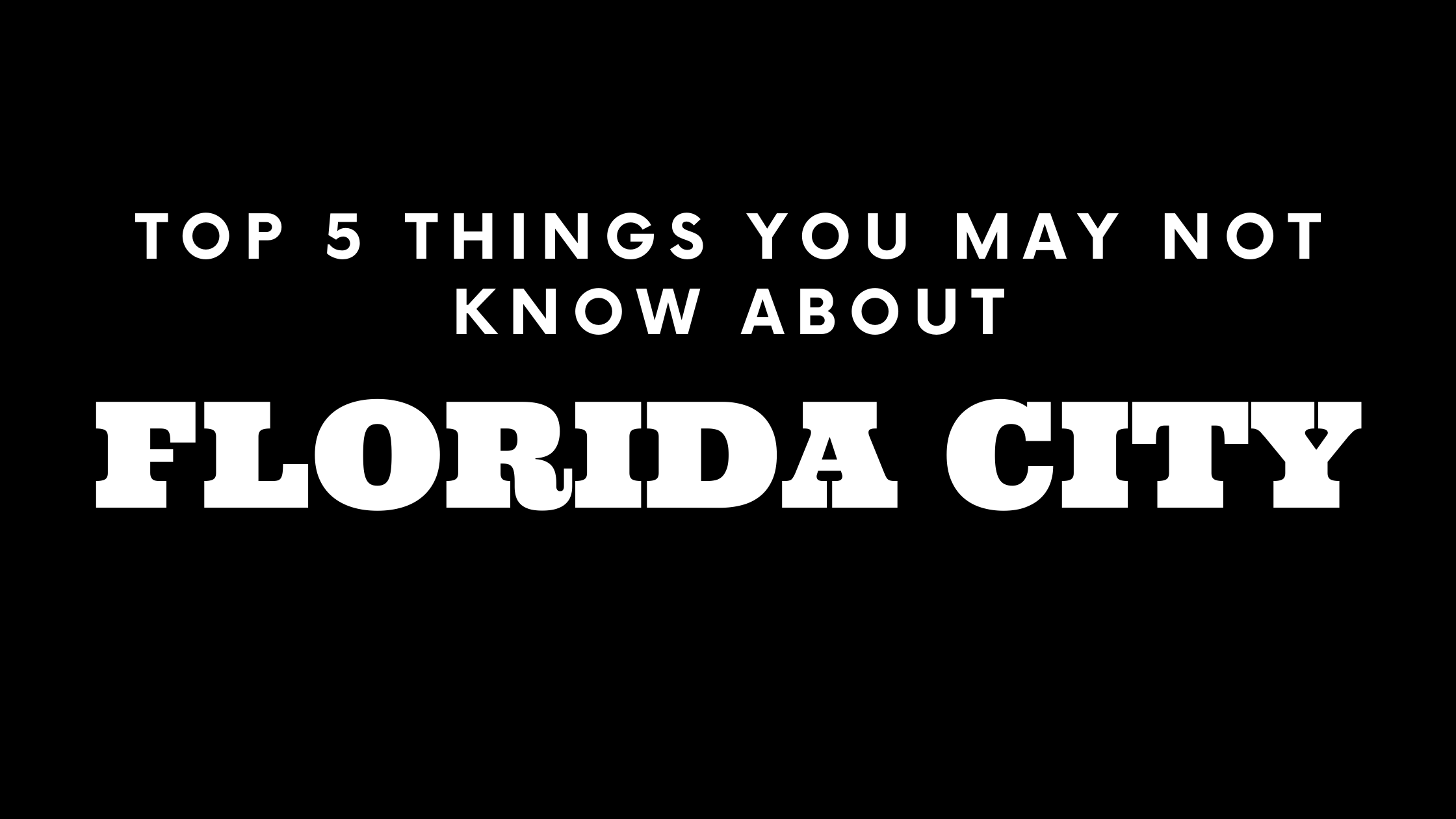 Top 5 Things You May Not Know About Florida City