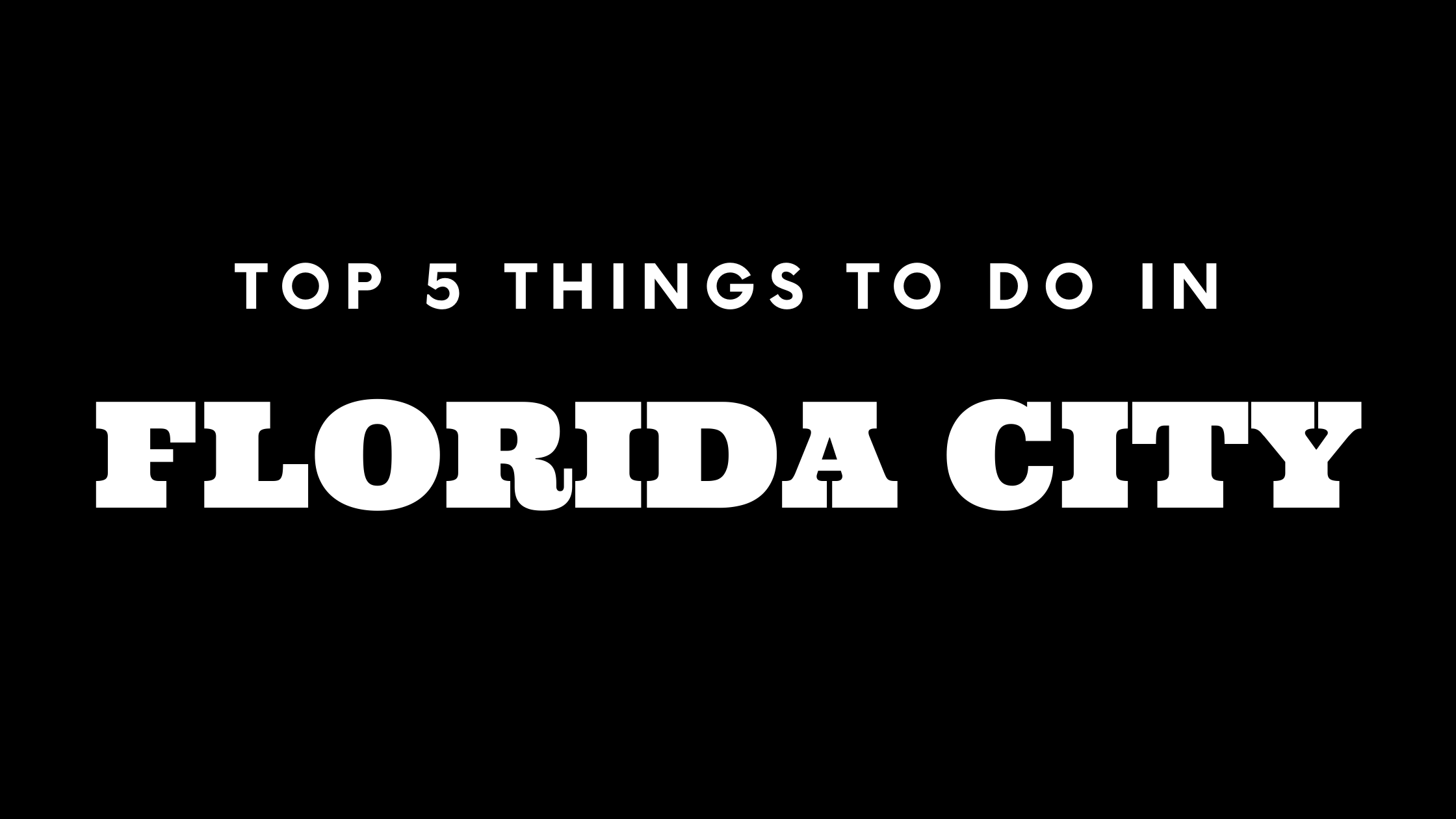 Top 5 Things To Do in Florida City