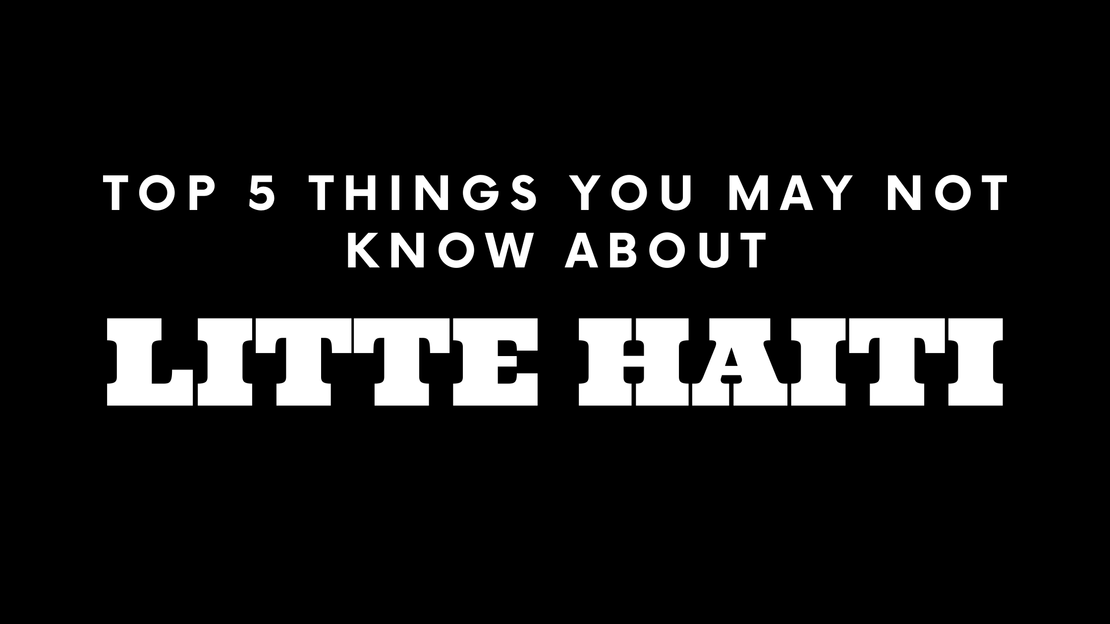 Top 5 Things You May Not Know About Little Haiti