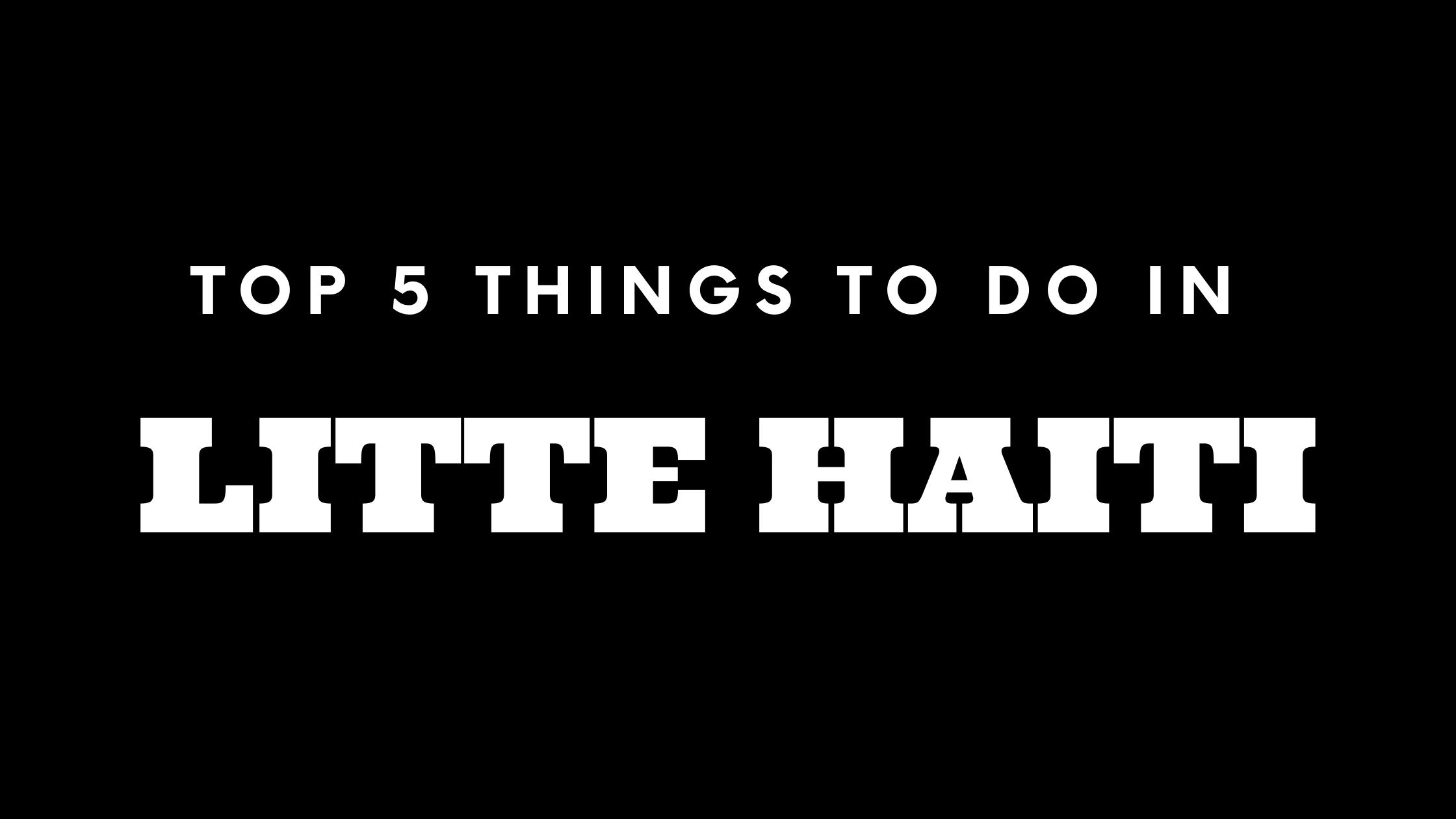 Top 5 Things To Do in Little Haiti