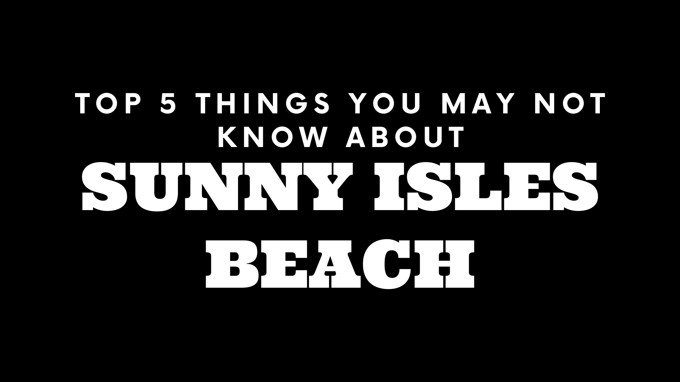 Top 5 Things You May Not Know About Sunny Isles Beach