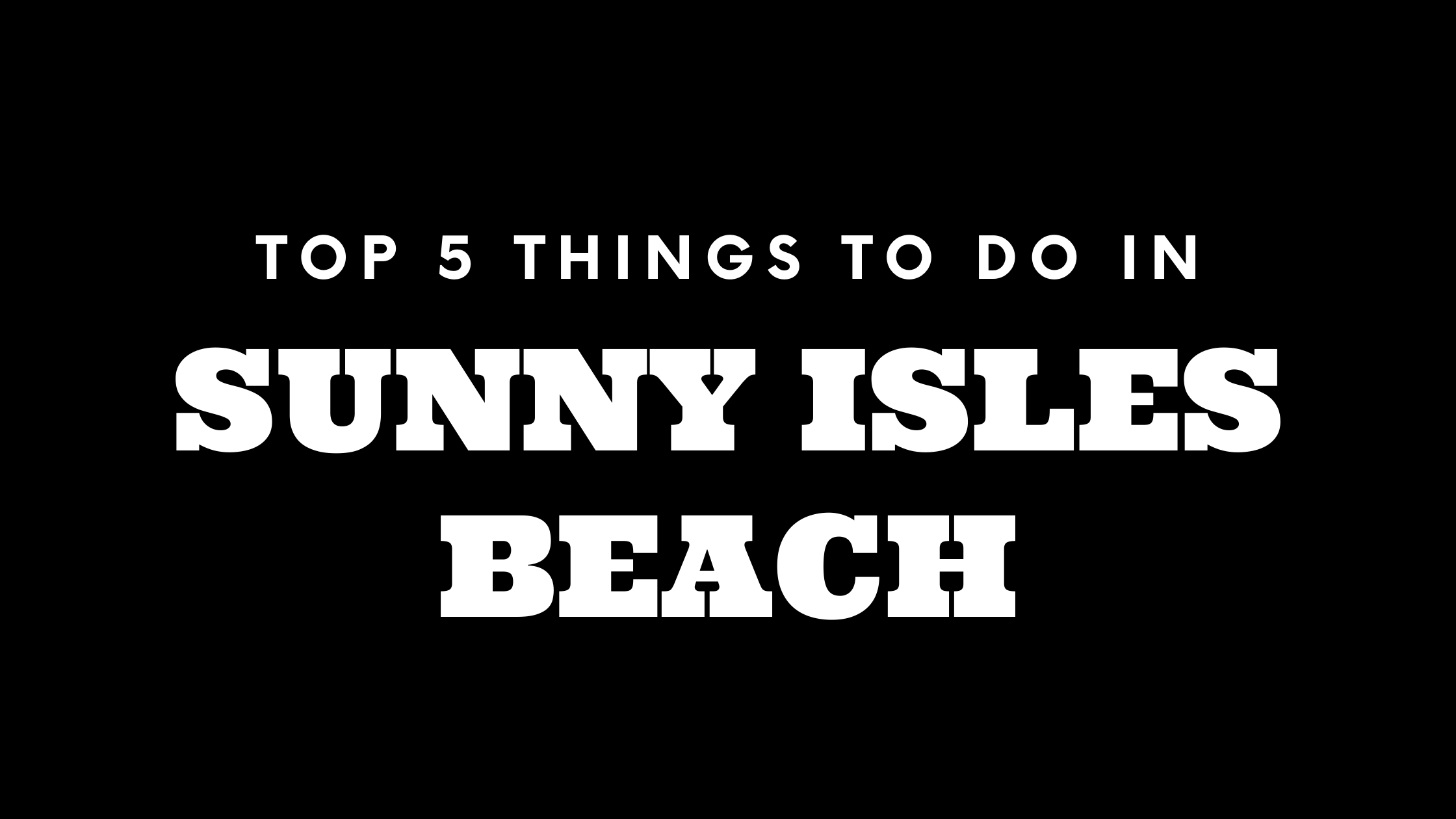 Top 5 Things To Do in Sunny Isles Beach