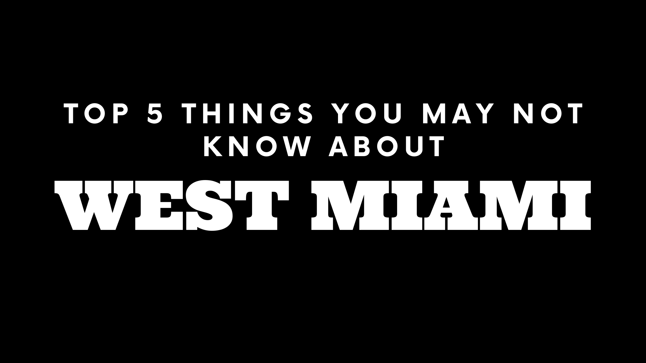 Top 5 Things You May Not Know About West Miami