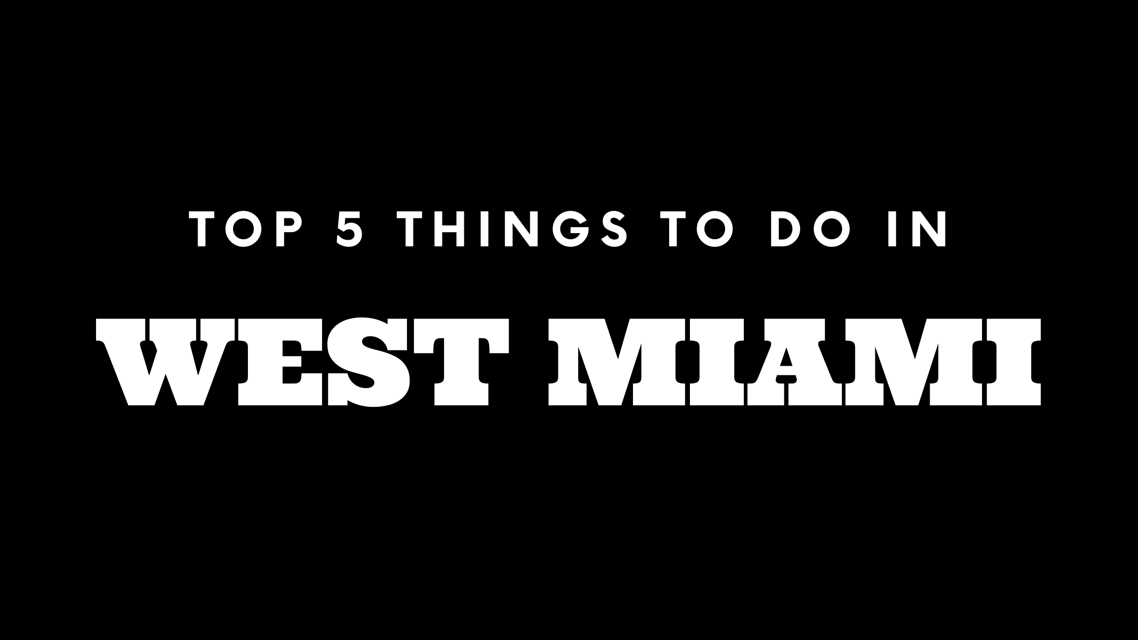 Top 5 Things To Do in West Miami