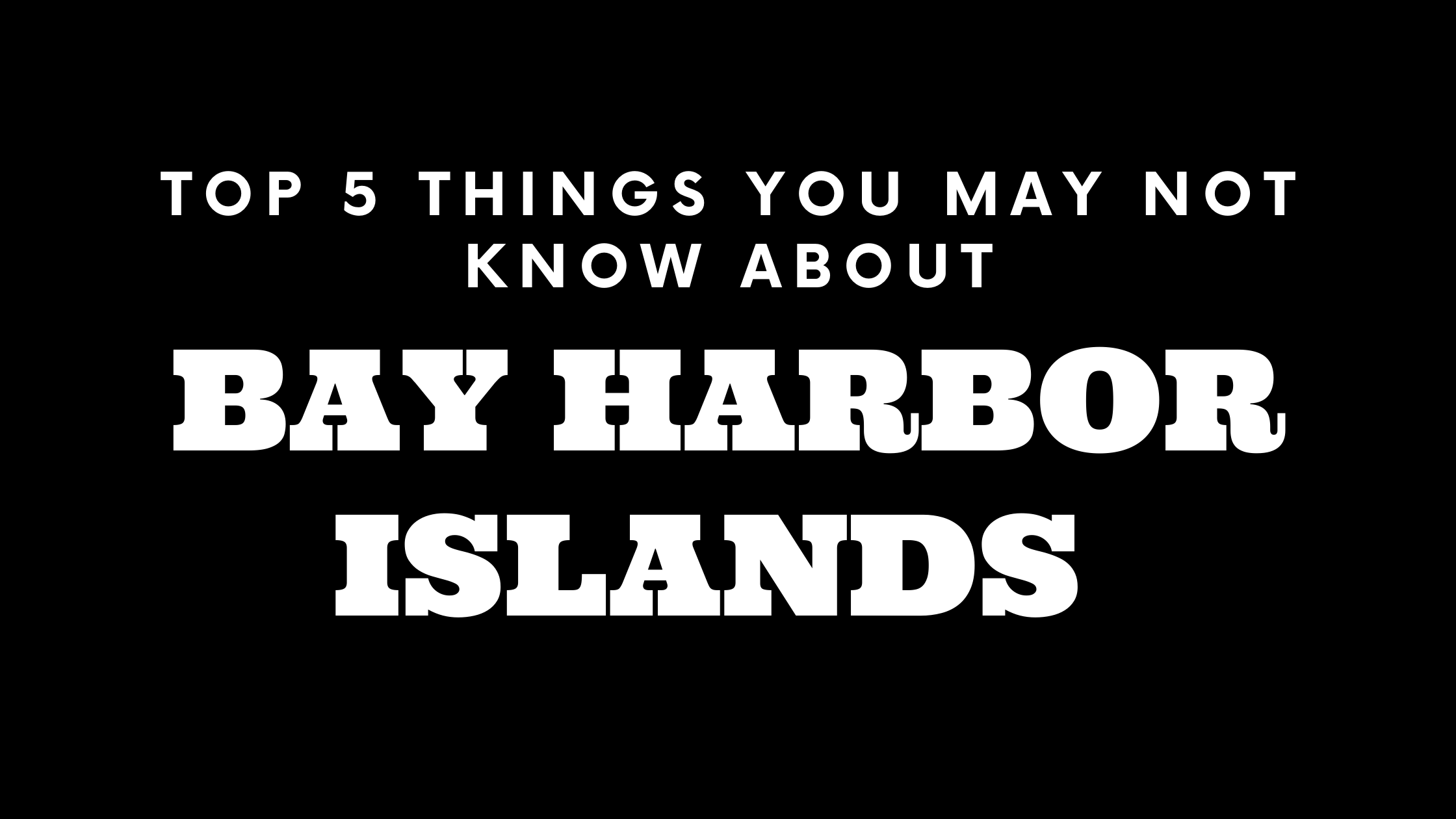 Top 5 Things You May Not Know About Bay Harbor Islands