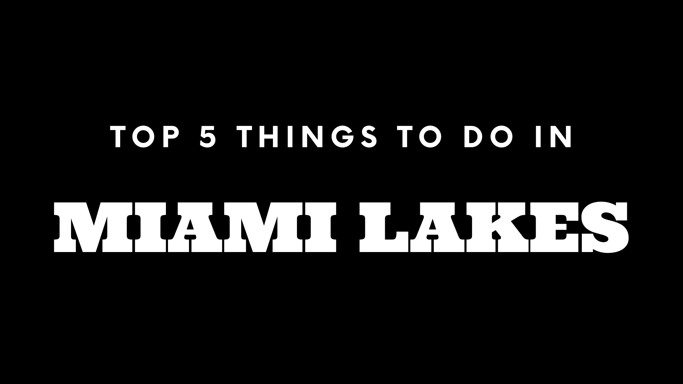 Top 5 Things To Do in Miami Lakes