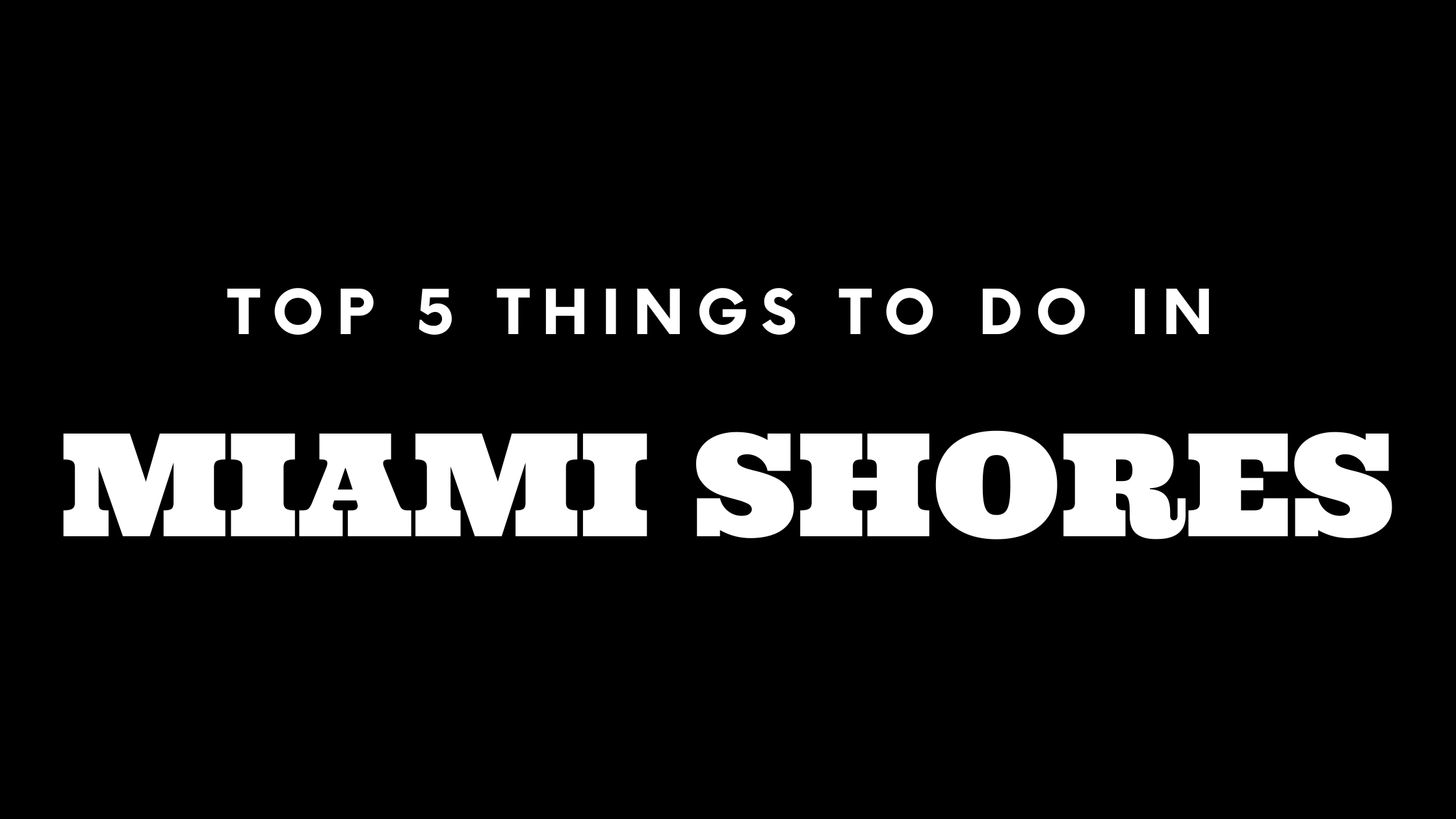 Top 5 Things To Do in Miami Shores