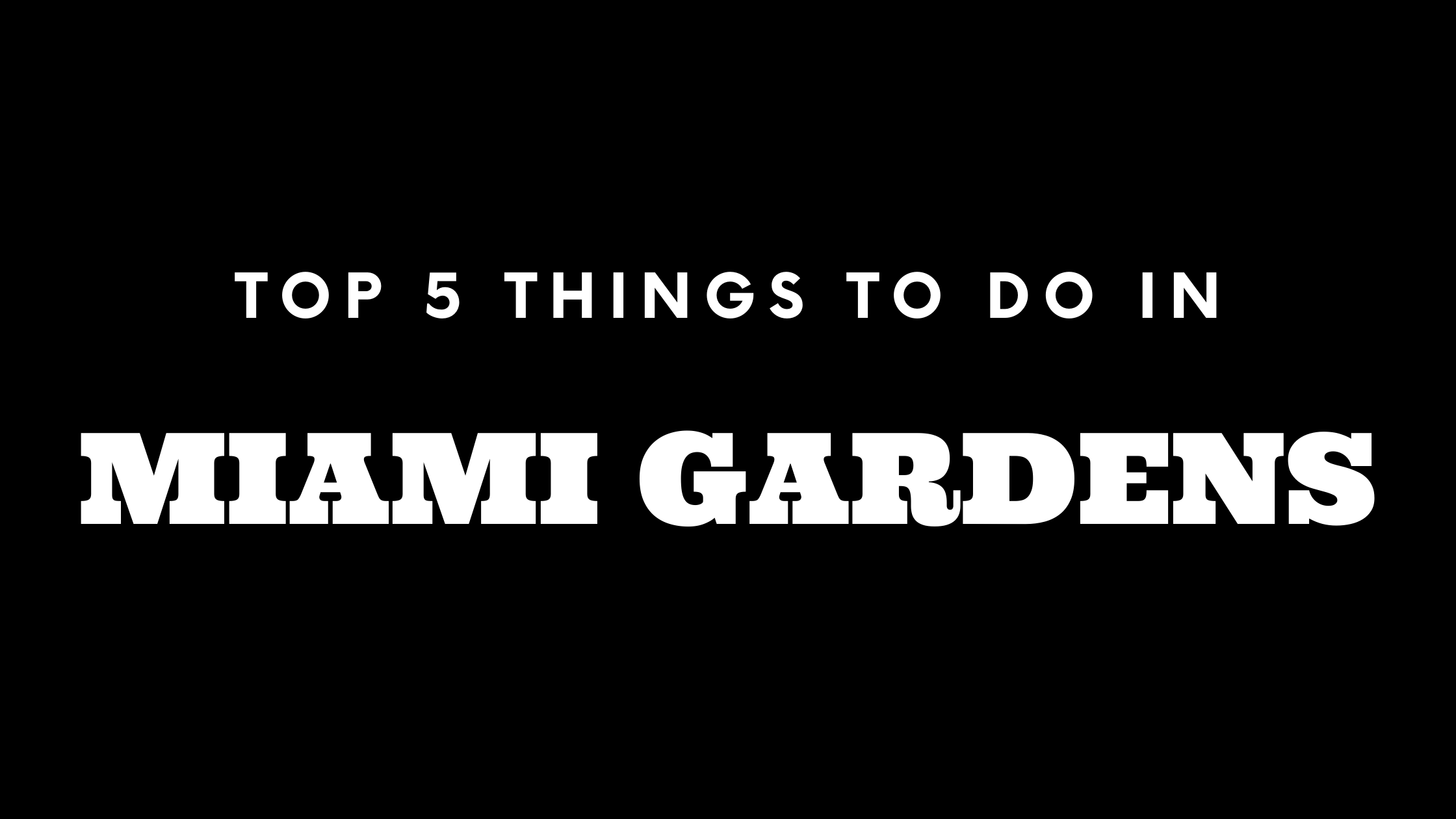 Top 5 Things To Do in Miami Gardens