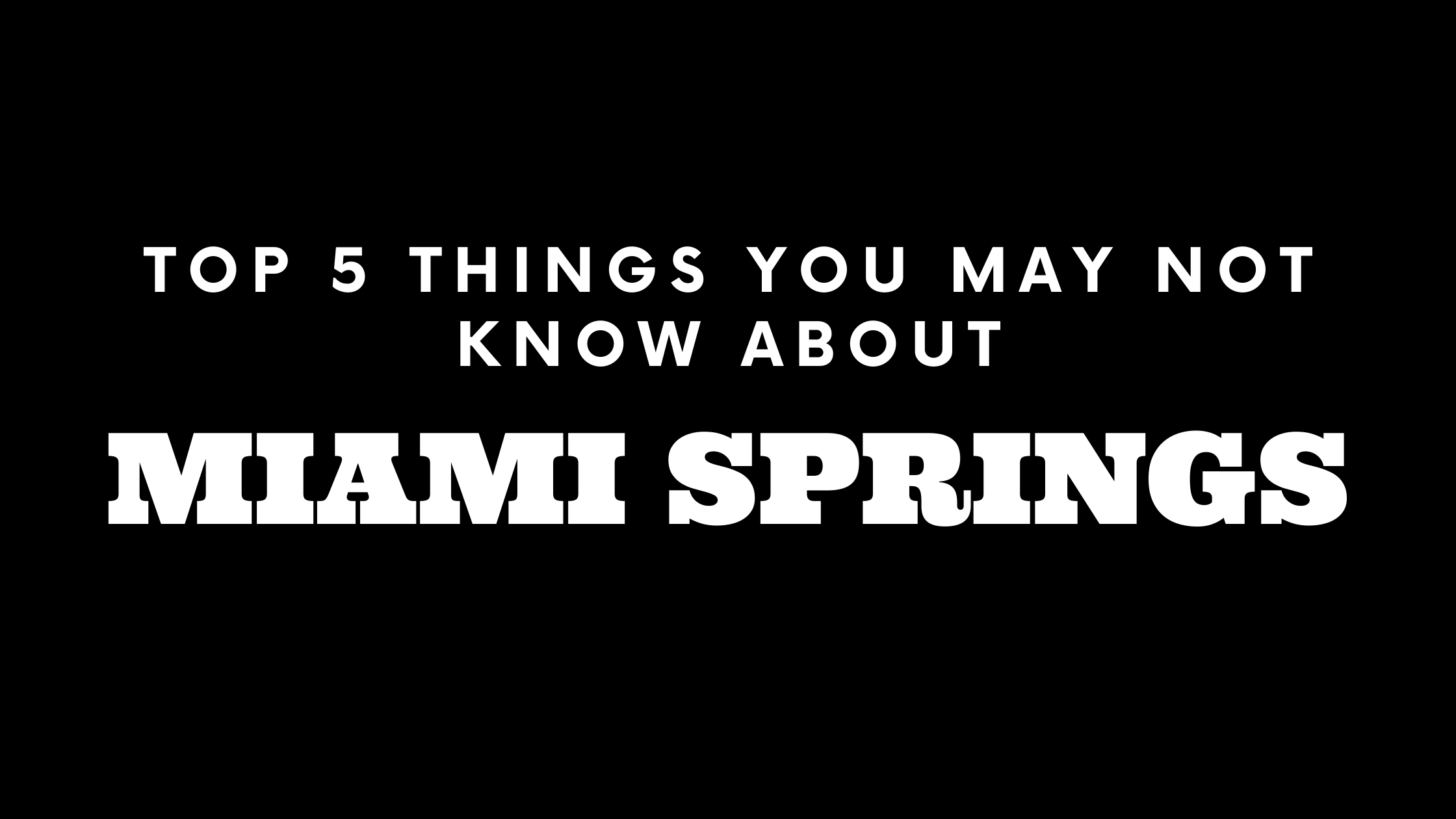 Top 5 Things You May Not Know About Miami Springs