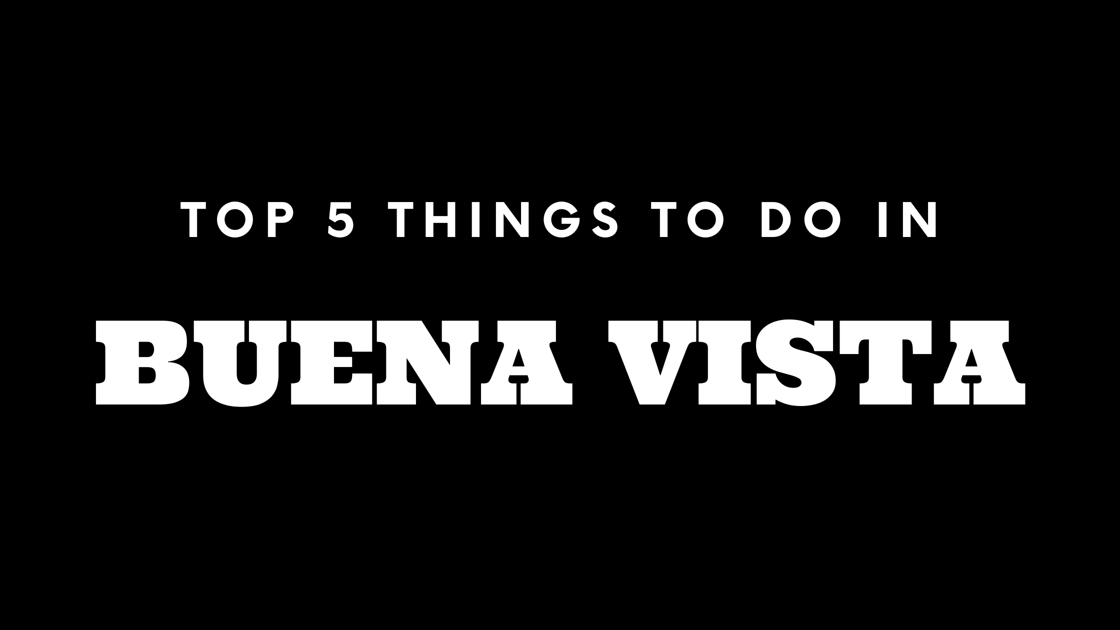 Top 5 Things To Do in Buena Vista