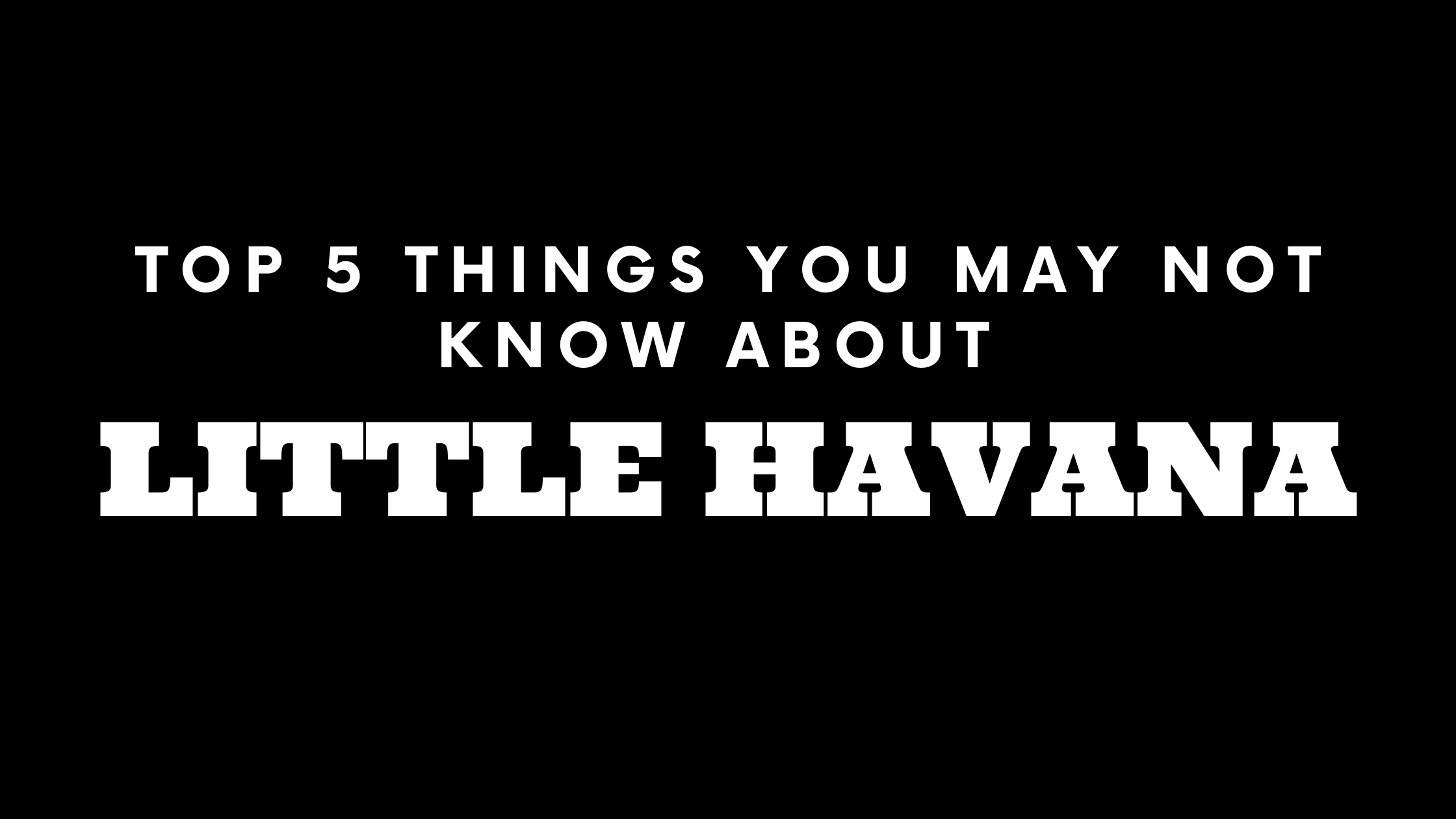 Top 5 Things You May Not Know About Little Havana