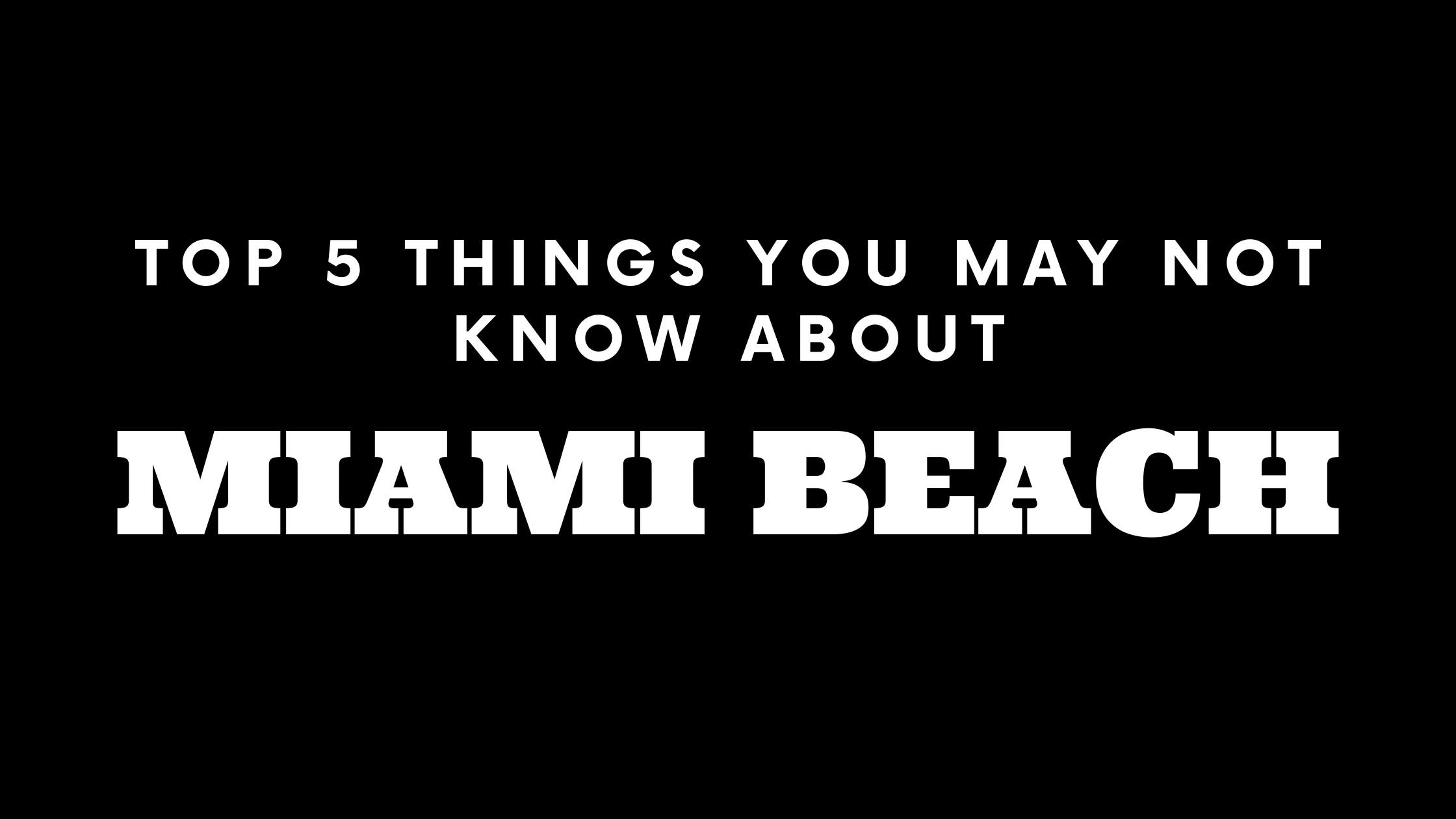 Top 5 Things You May Not Know About Miami Beach