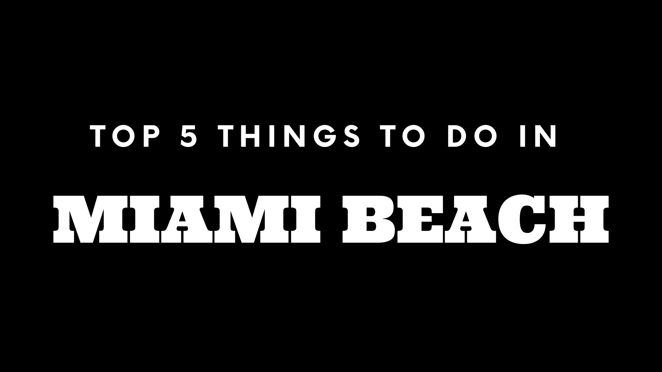 Top 5 Things To Do in Miami Beach