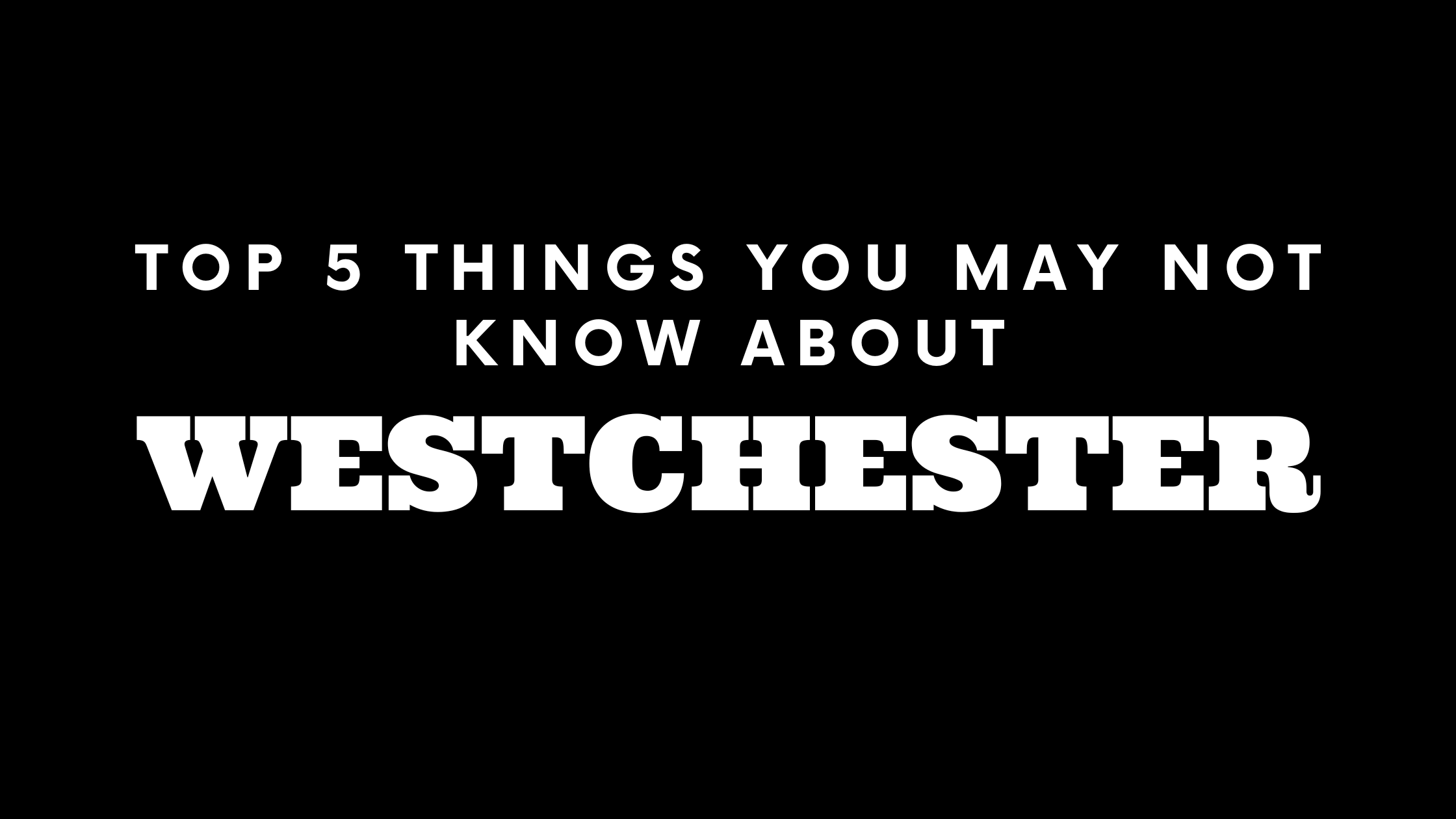 Top 5 Things You May Not Know About Westchester
