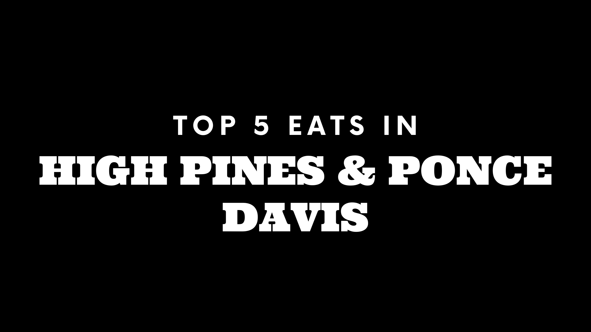 Top 5 Places to Eat in High Pines | Ponce Davis