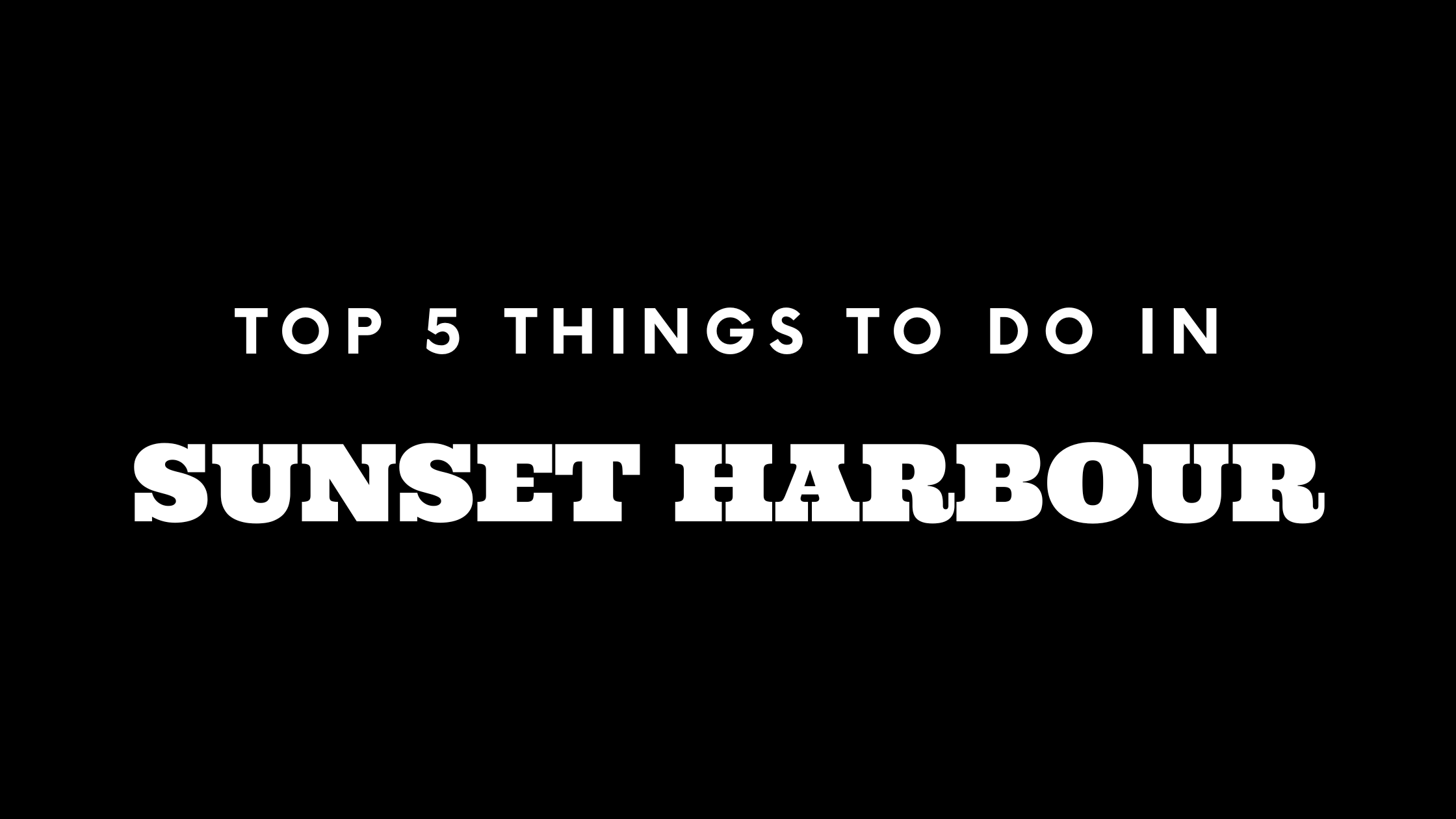 Top 5 Things To Do in Sunset Harbour