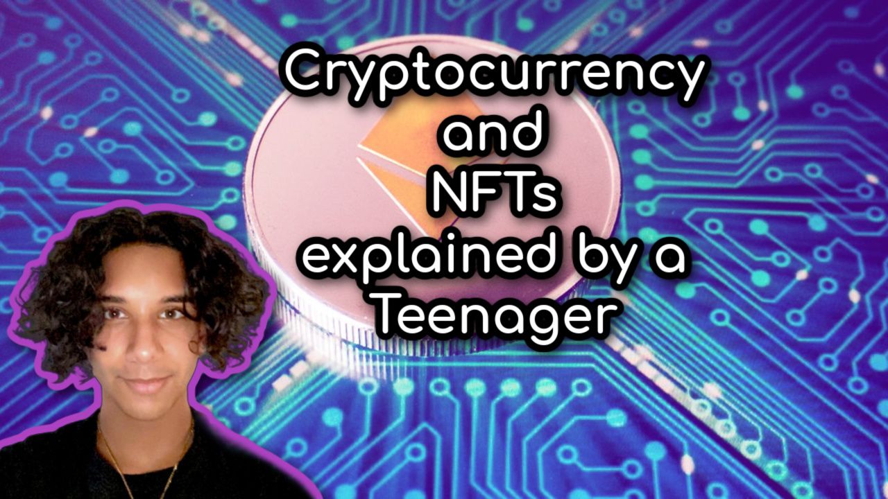 Cryptocurrency and NFTs Easily Explained by a Teenager