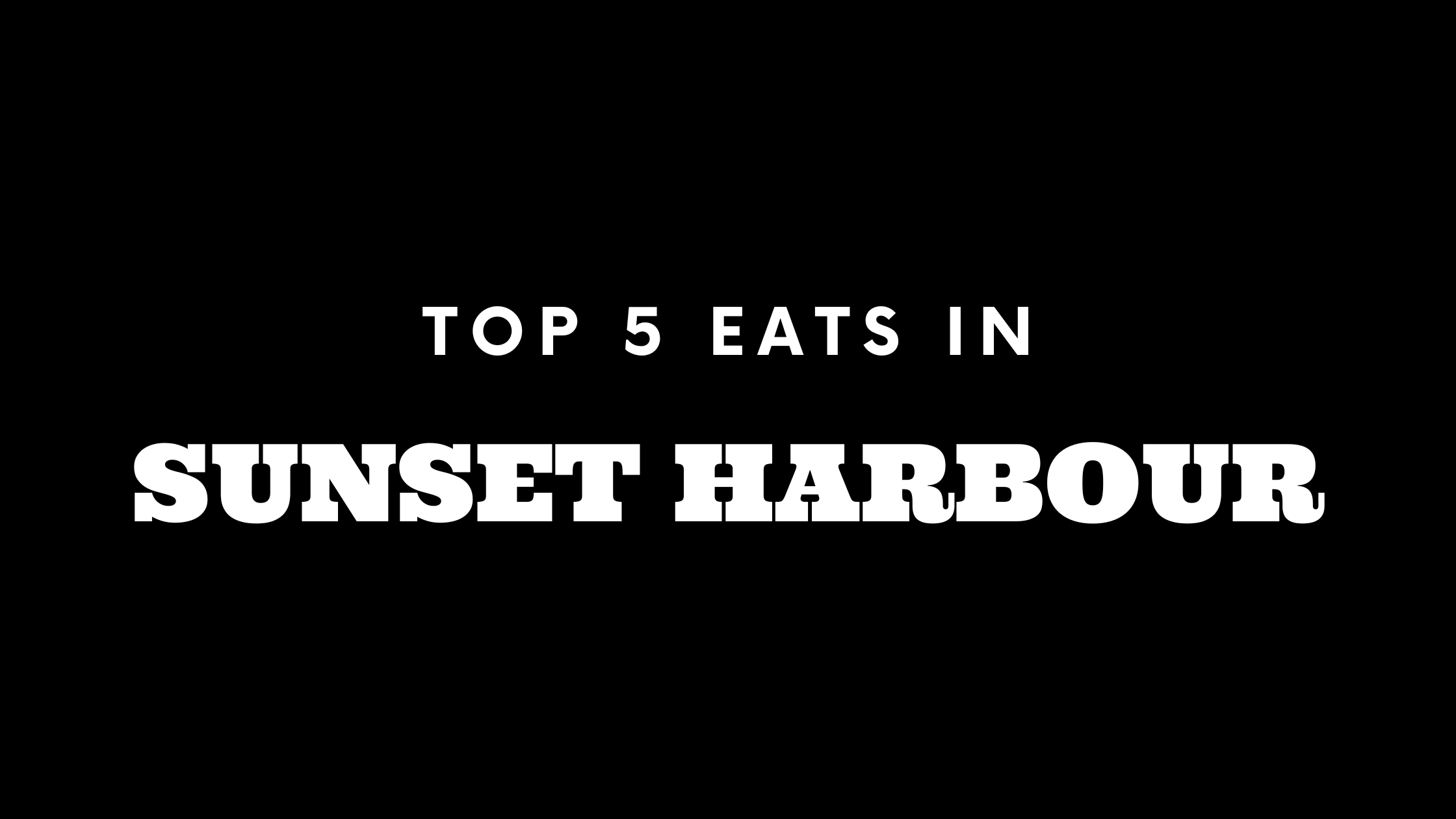 Top 5 Places to Eat in Sunset Harbour