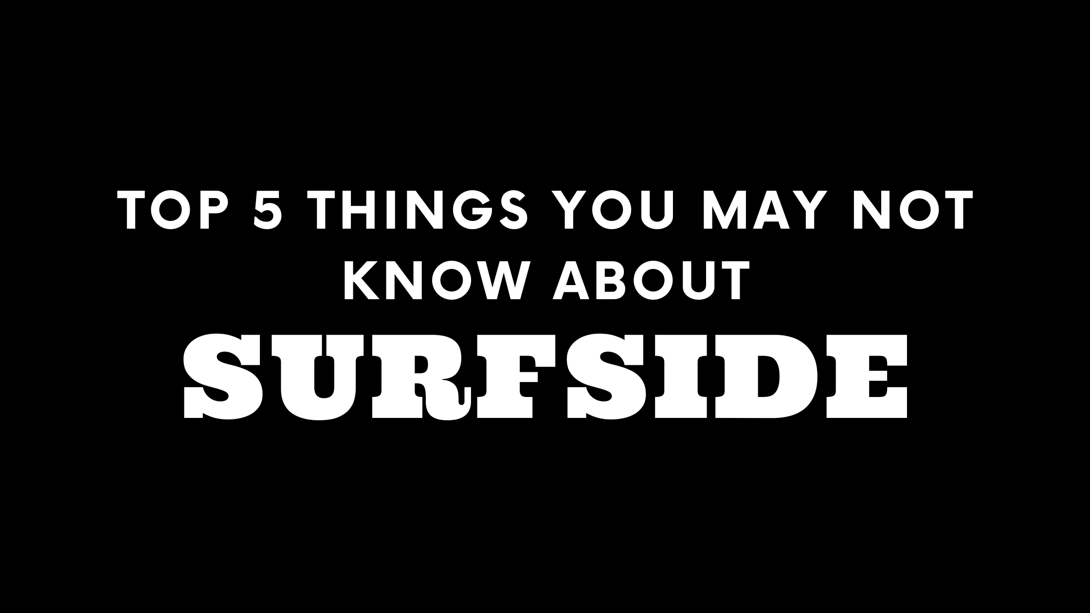 Top 5 Things You May Not Know About Surfside