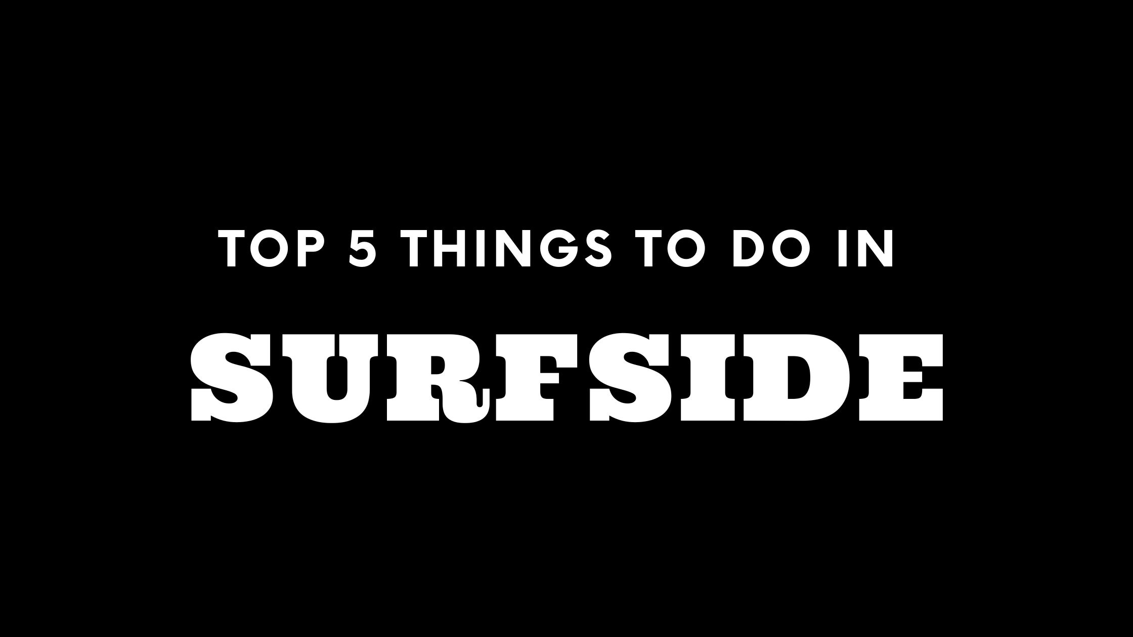 Top 5 Things To Do in Surfside