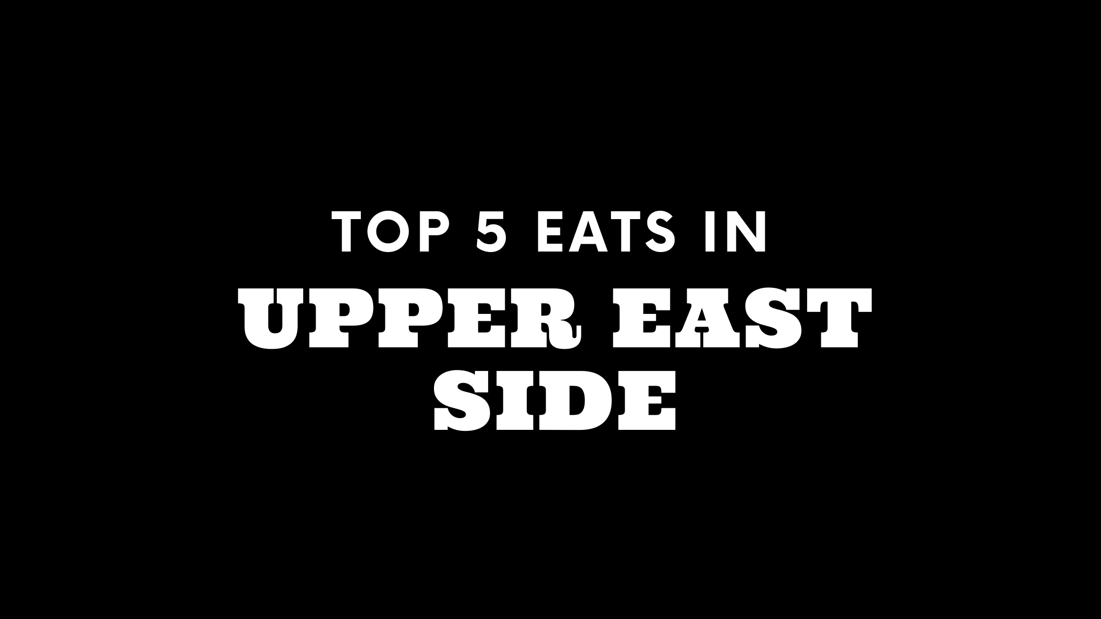 Top 5 Places to Eat on the Upper East Side