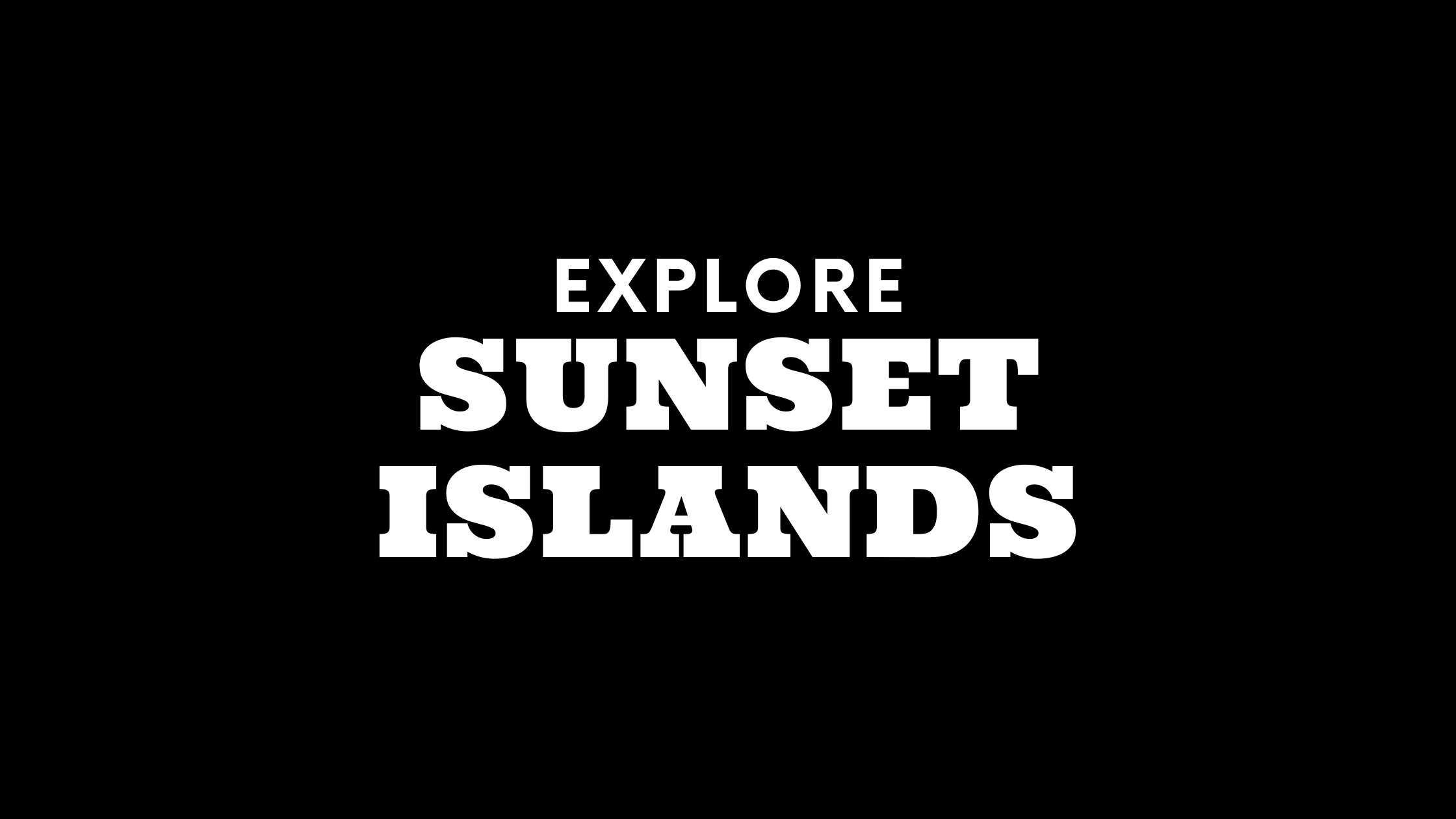 Explore Sunset Islands