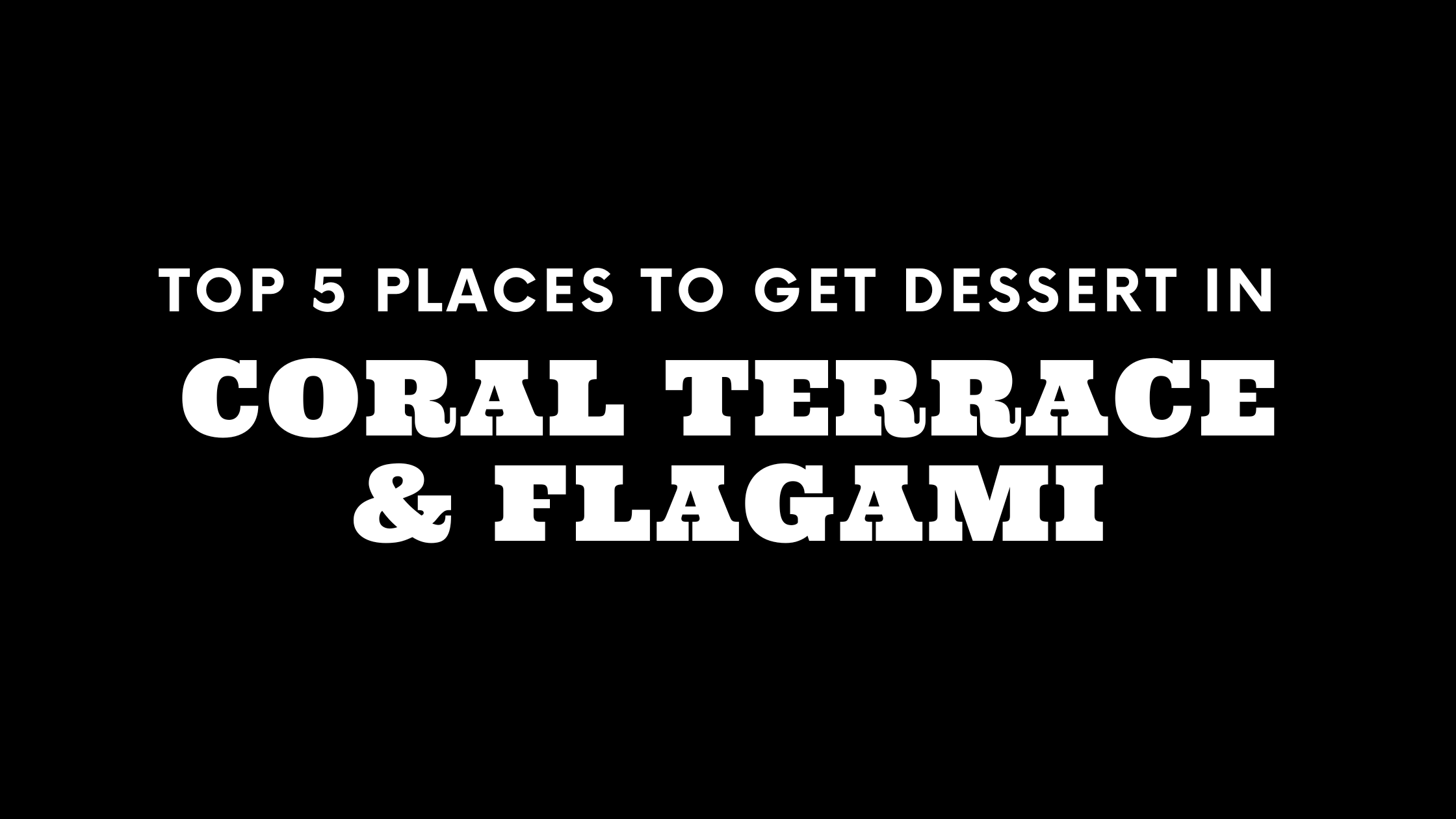 Top 5 Places to Get Dessert in Coral Terrace and Flagami