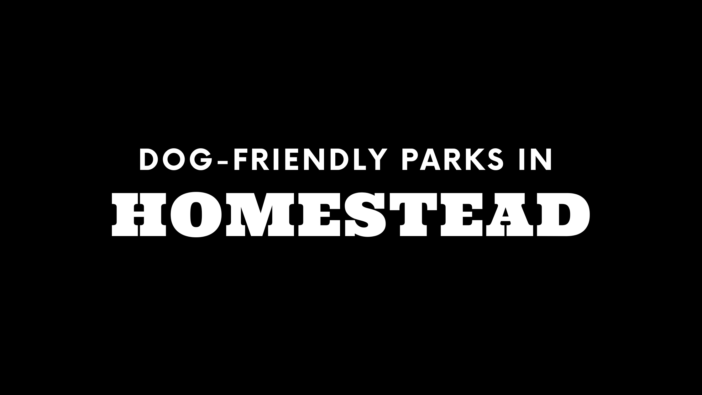 Dog-Friendly Parks in Homestead